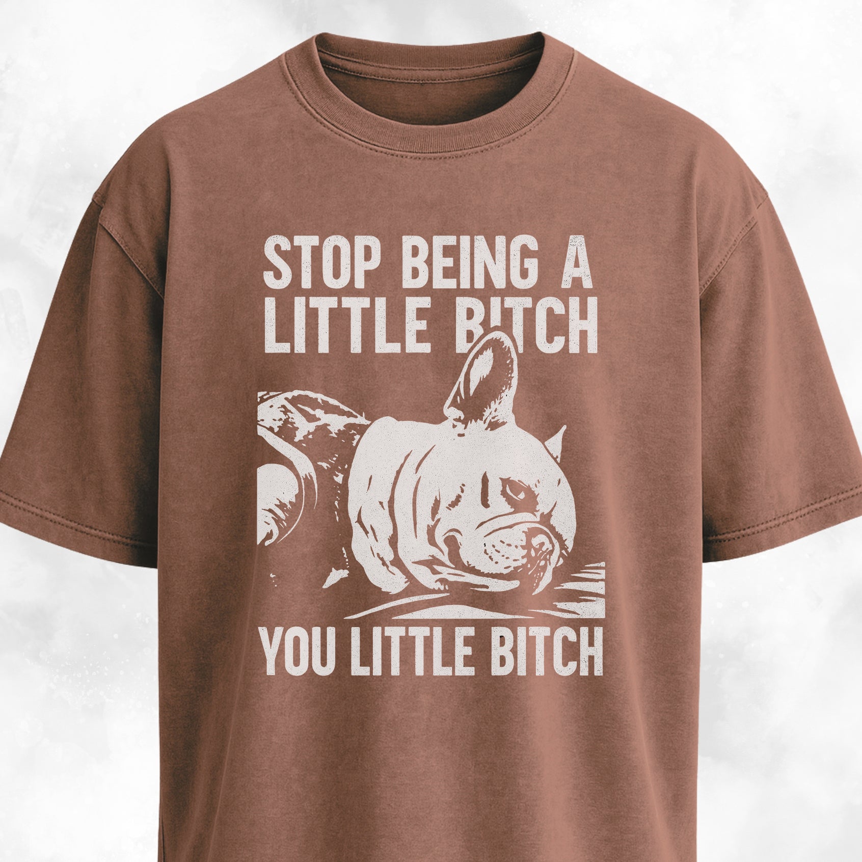 Stop Being A Little Bitch T-Shirt