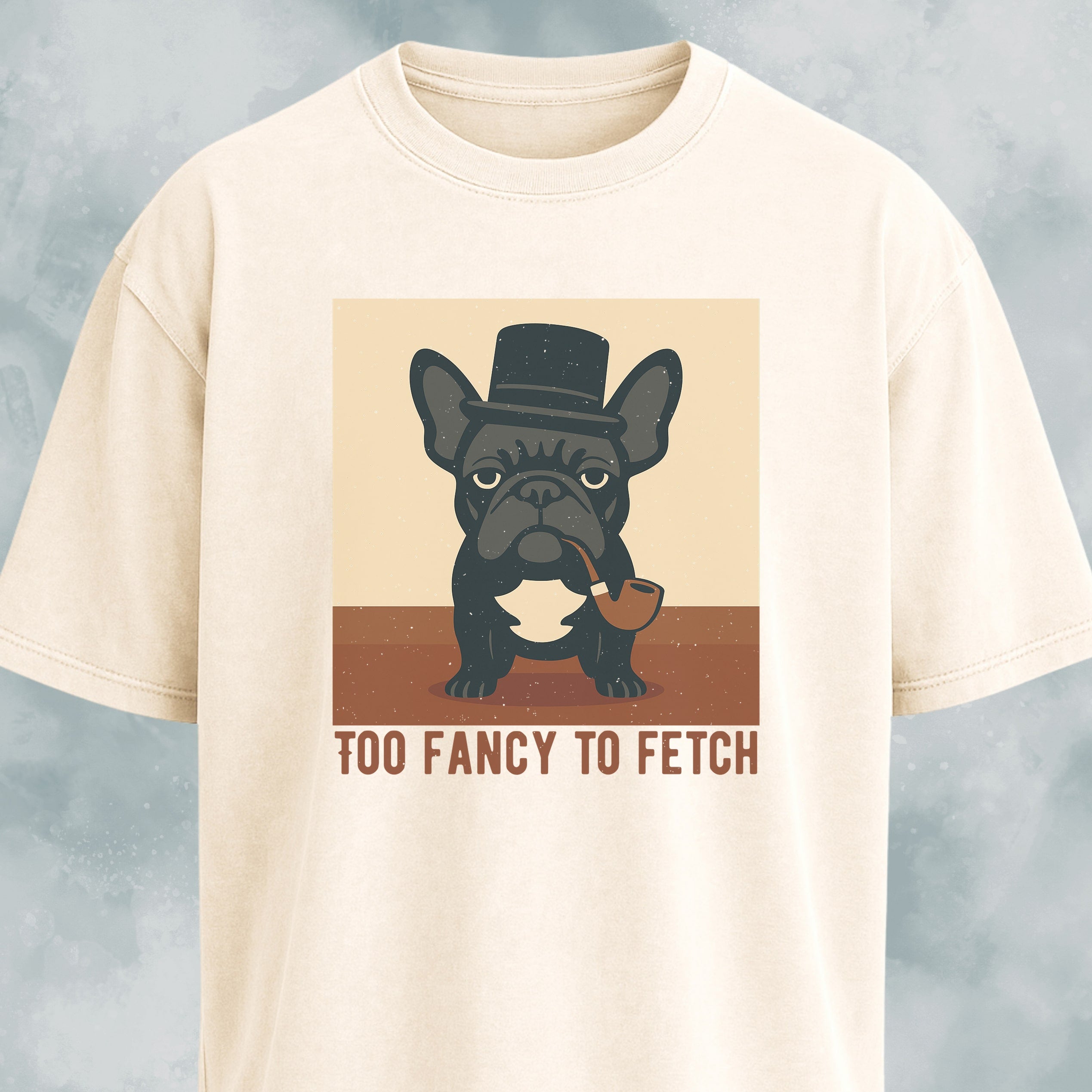 Too Fancy To Fetch French Bulldog T-Shirt