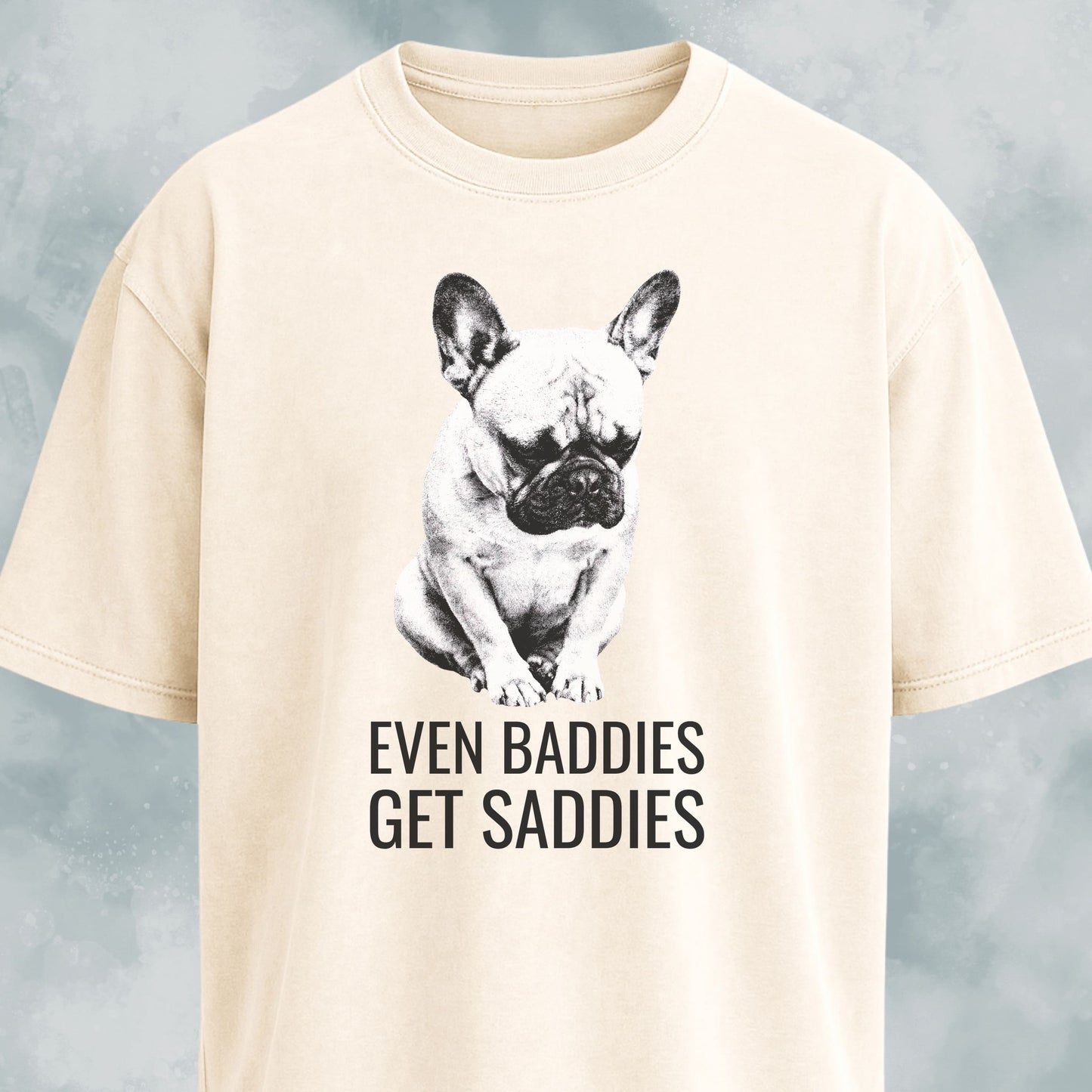Even Baddies Get Saddies Frenchie T-Shirt