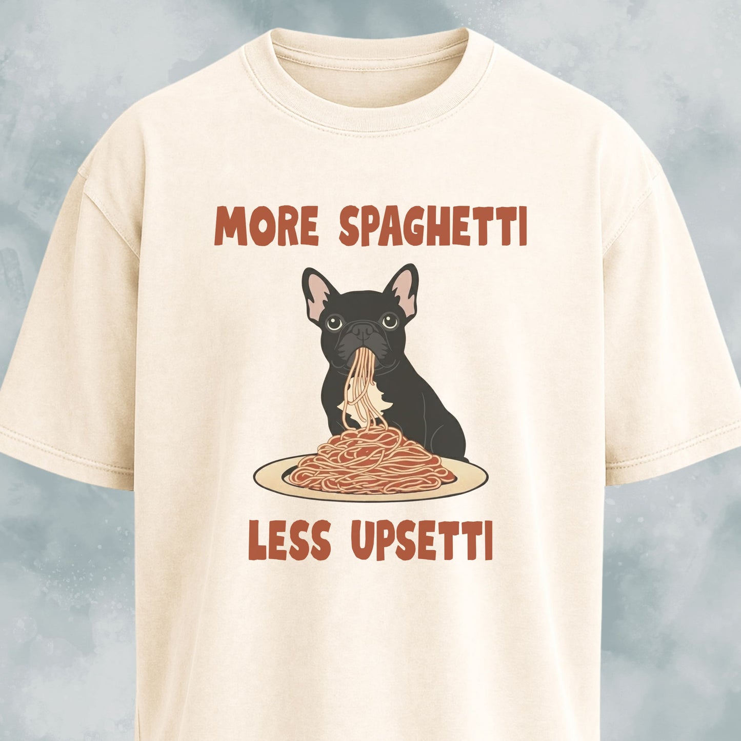 More Spaghetti Less Upsetti Frenchie T-Shirt
