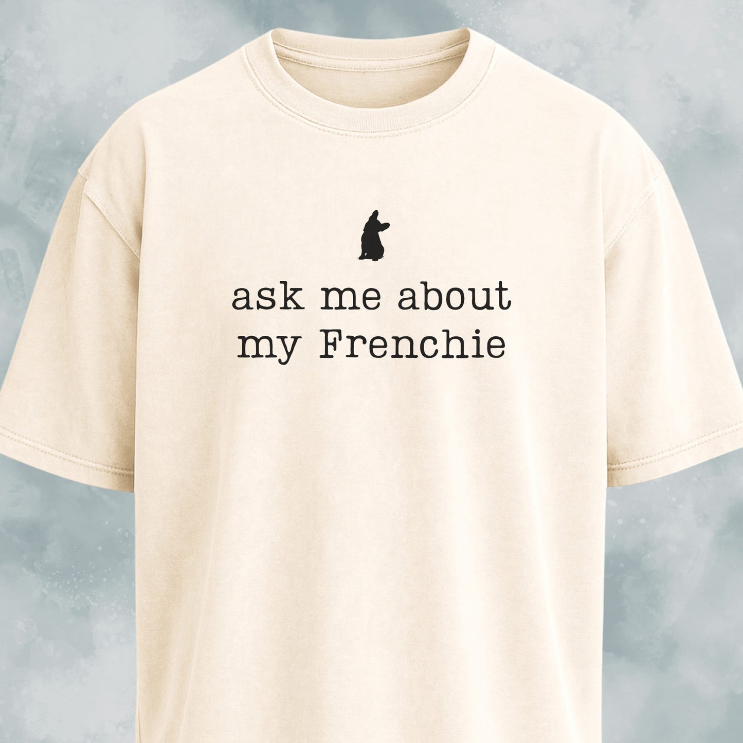 Ask Me About My Frenchie T-Shirt