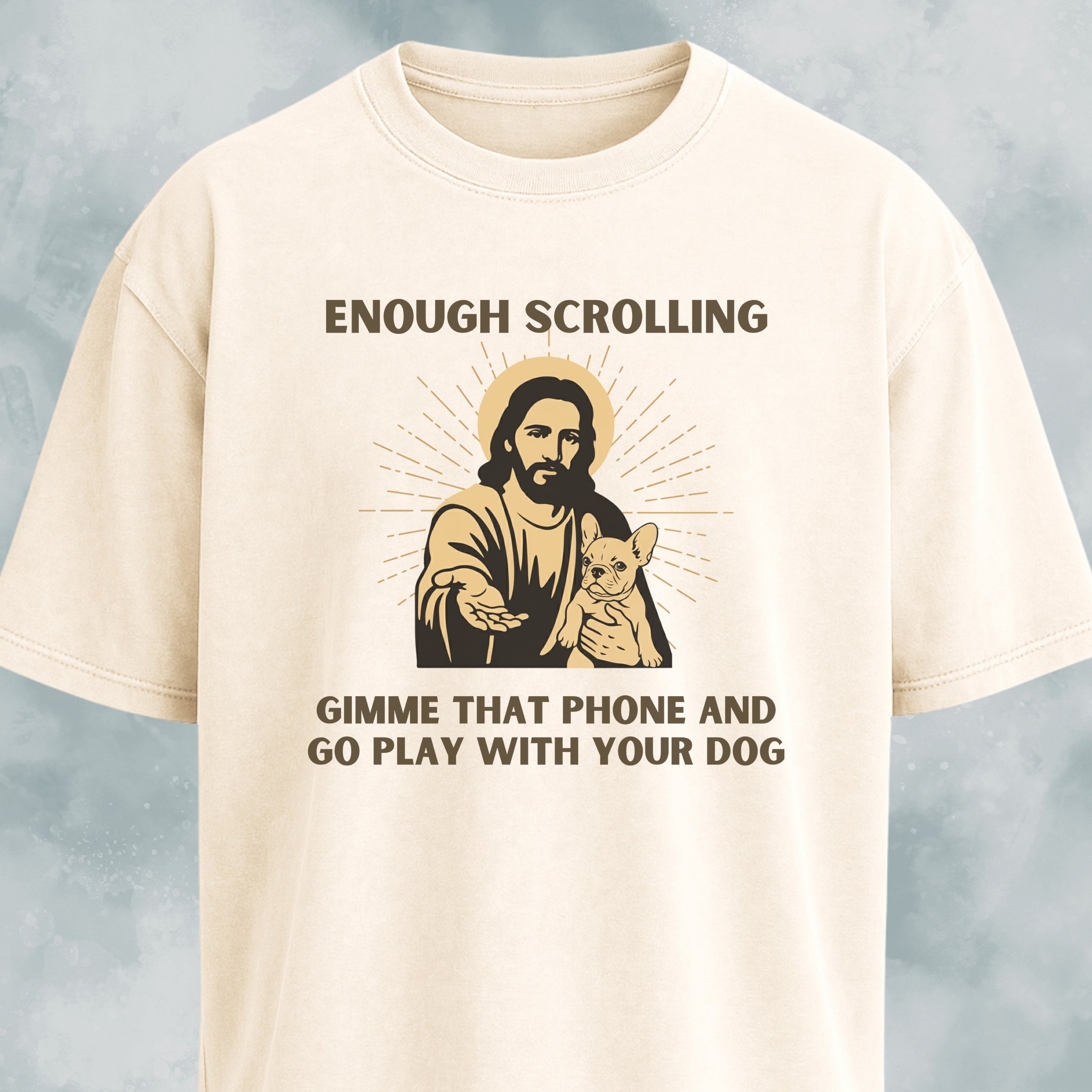Enough Scrolling Jesus Advice Frenchie Edition T-Shirt
