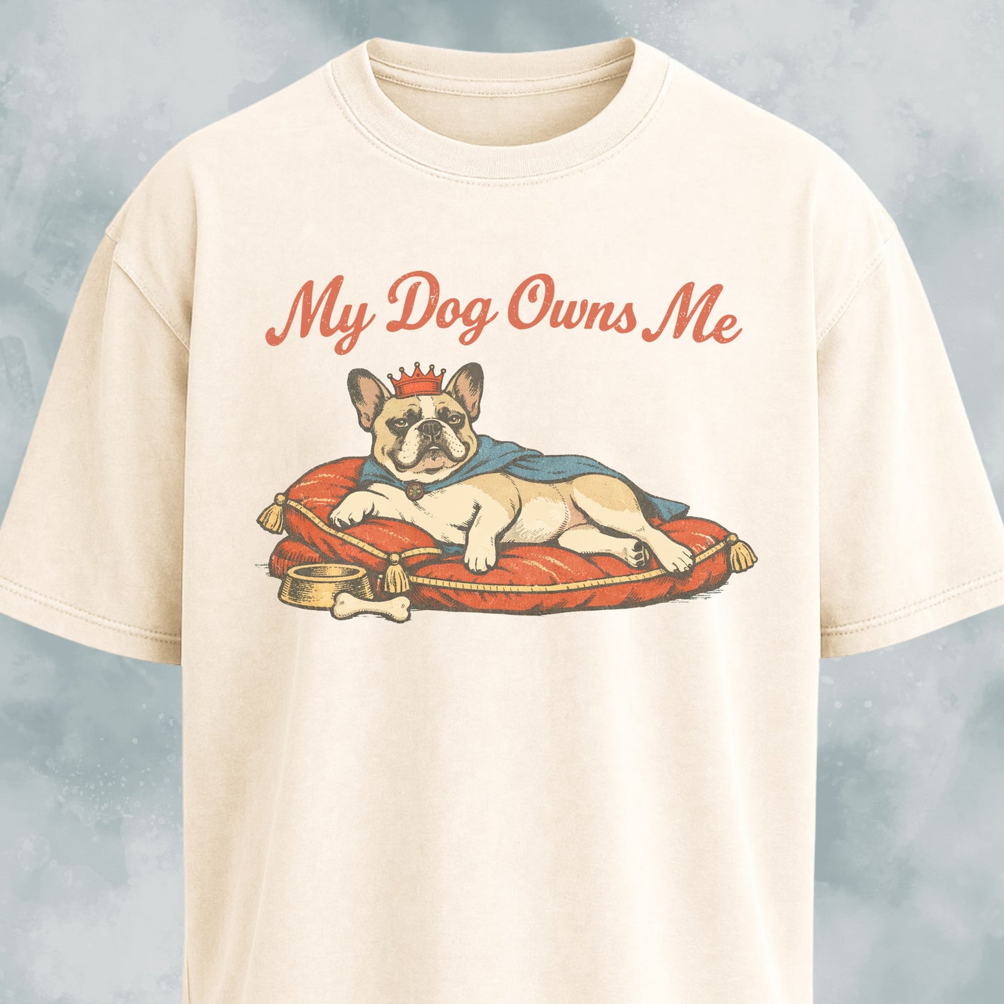 My Dog Owns Me Frenchie T-Shirt
