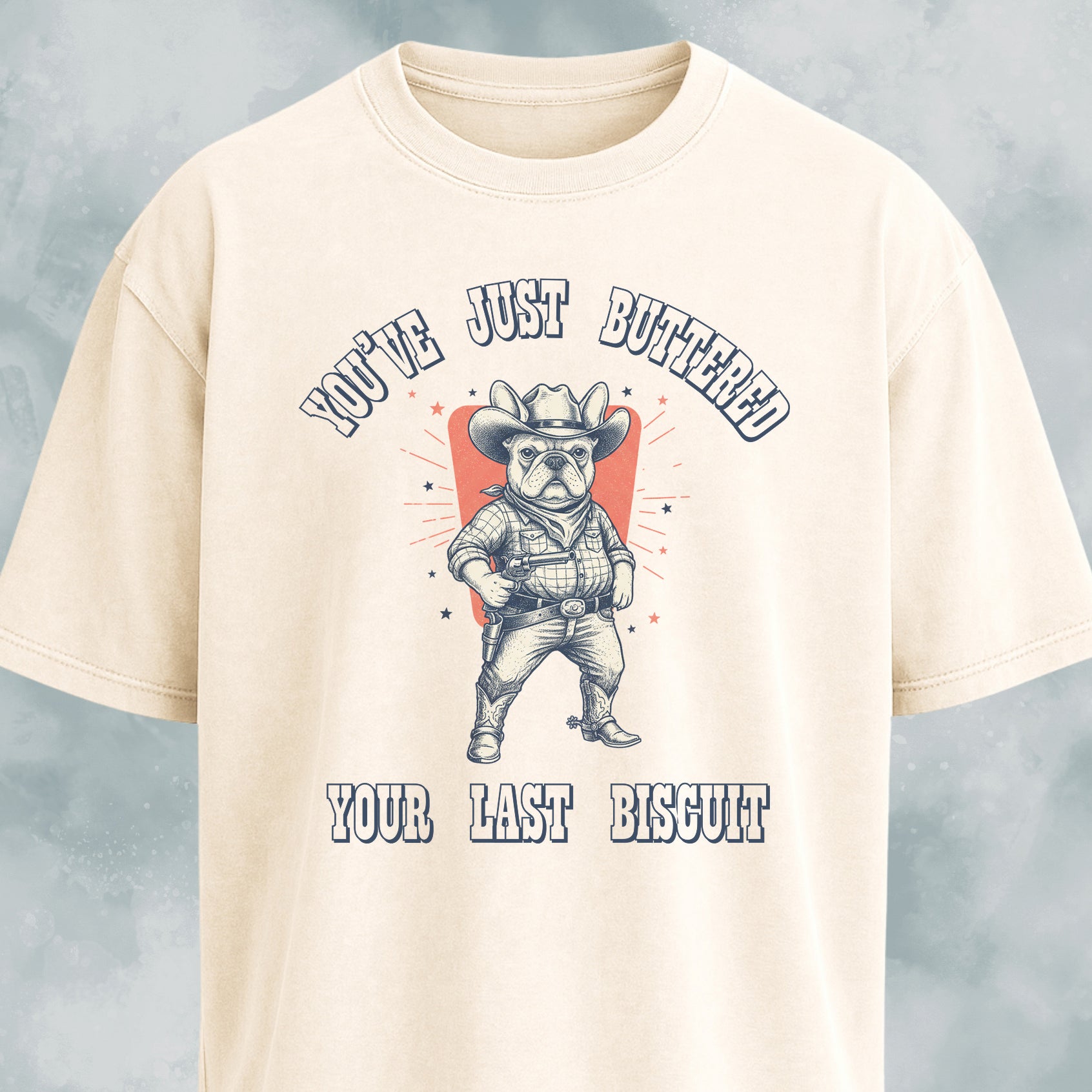 You've Just Buttered Your Last Biscuit Frenchie T-Shirt
