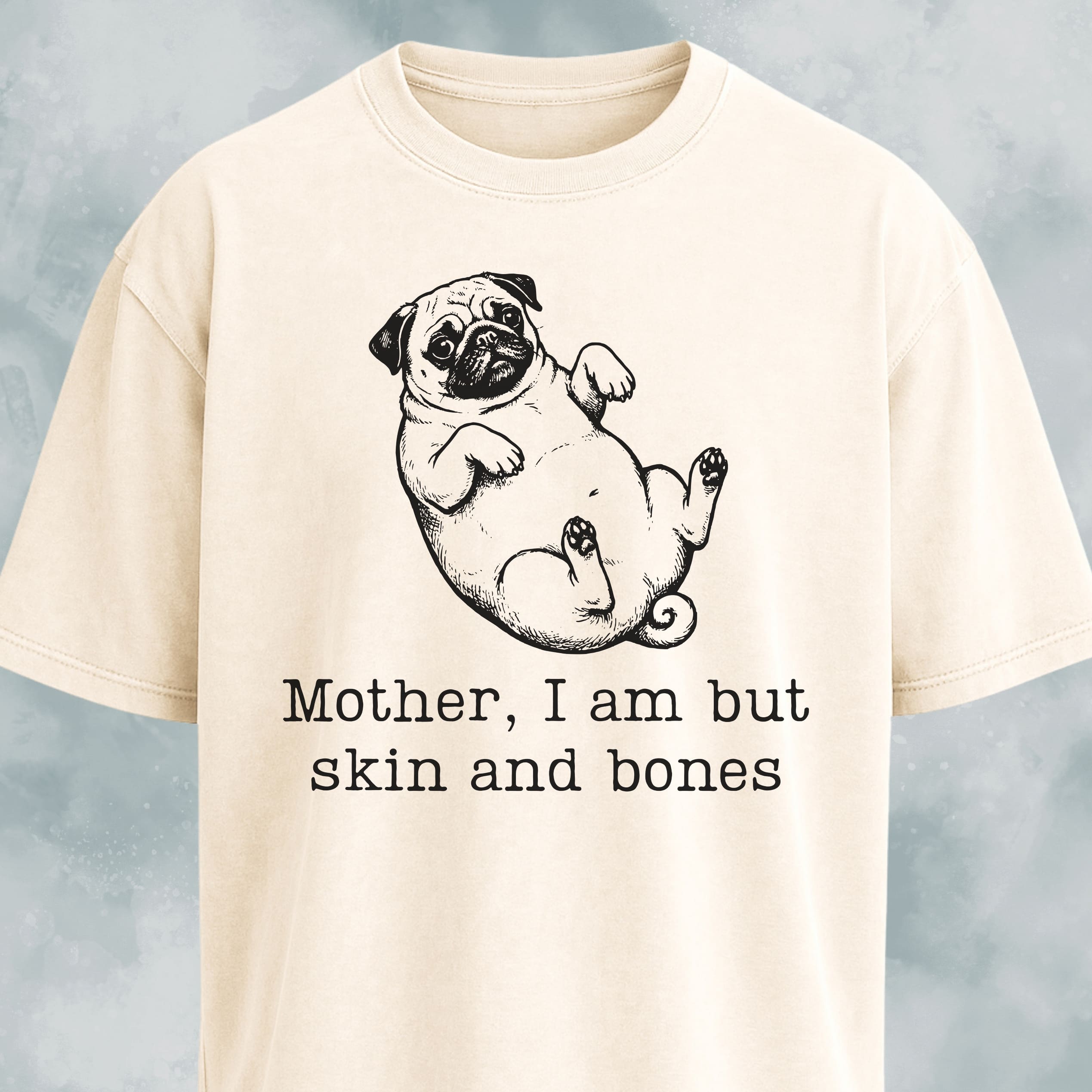 Mother I Am But Skin And Bones Pug T-Shirt