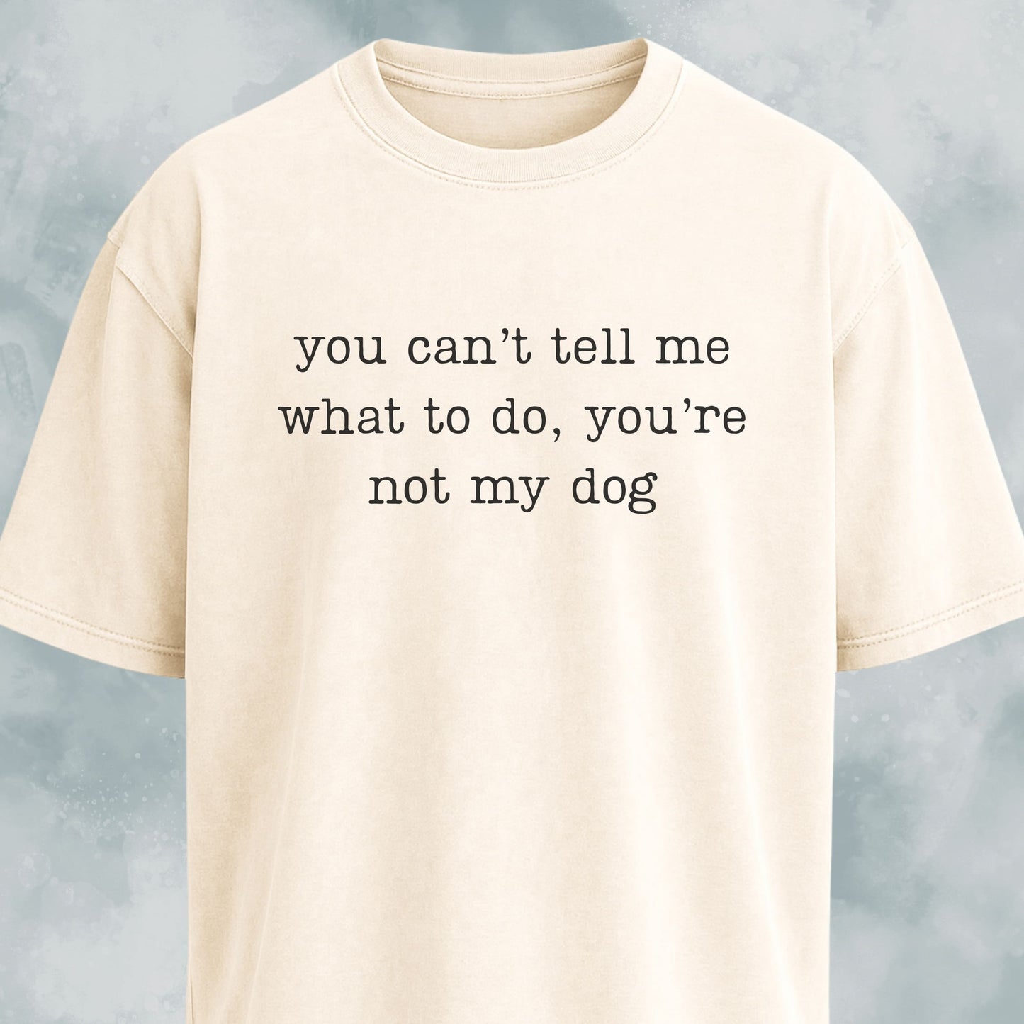 You're Not My Dog T-Shirt
