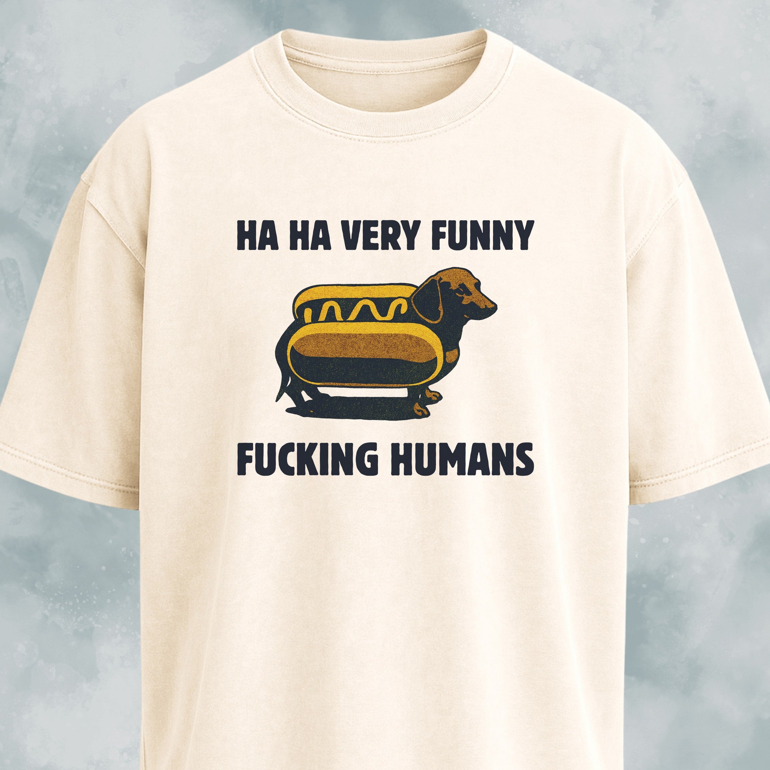 Ha Ha Very Funny Fucking Humans Doxie T-Shirt