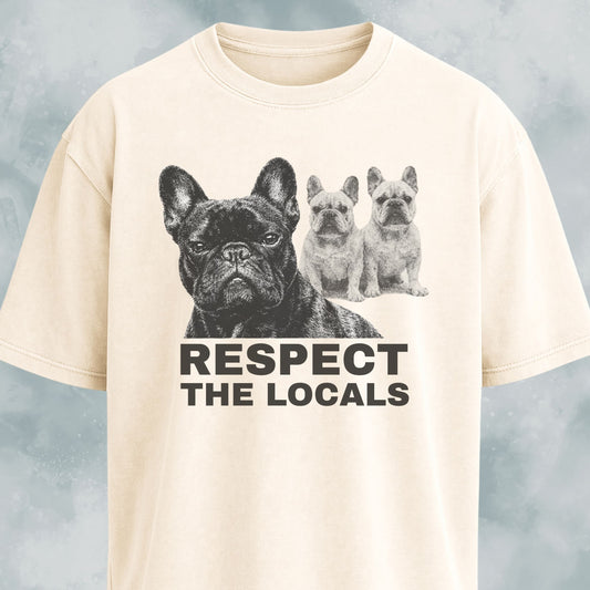 Respect The Locals Frenchies T-Shirt