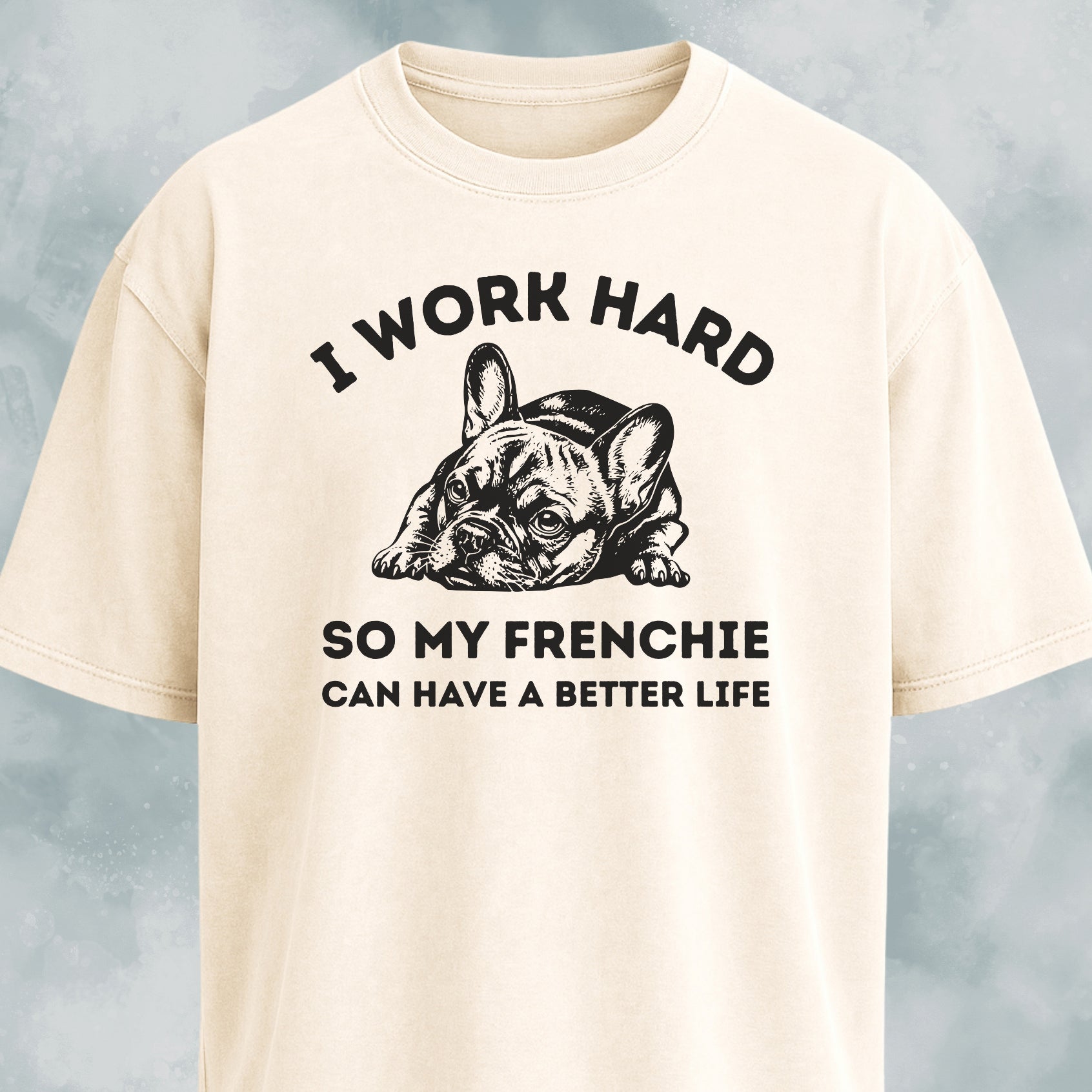 I Work Hard French Bulldog T-Shirt