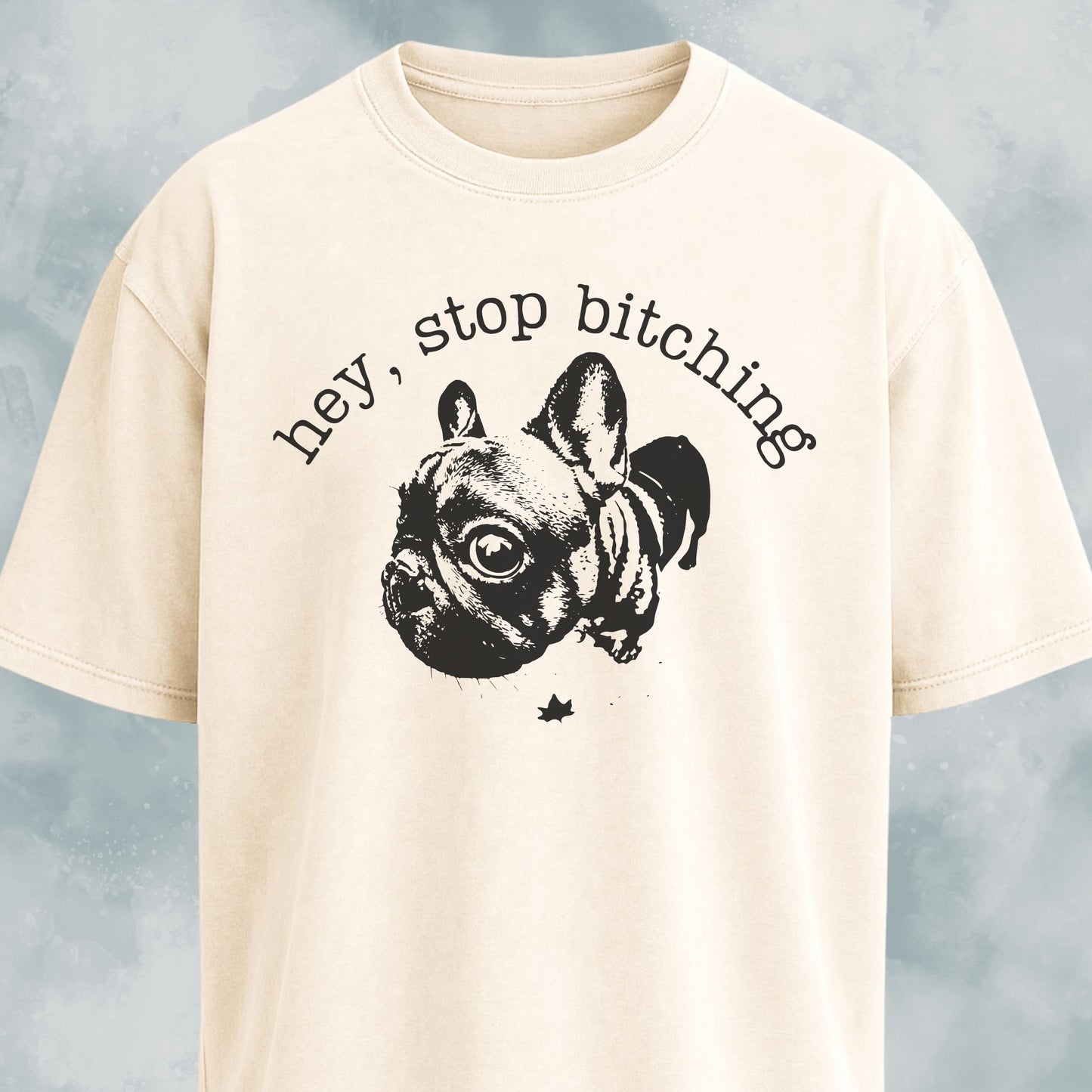 Hey Stop Bitching Frenchie T-Shirt
