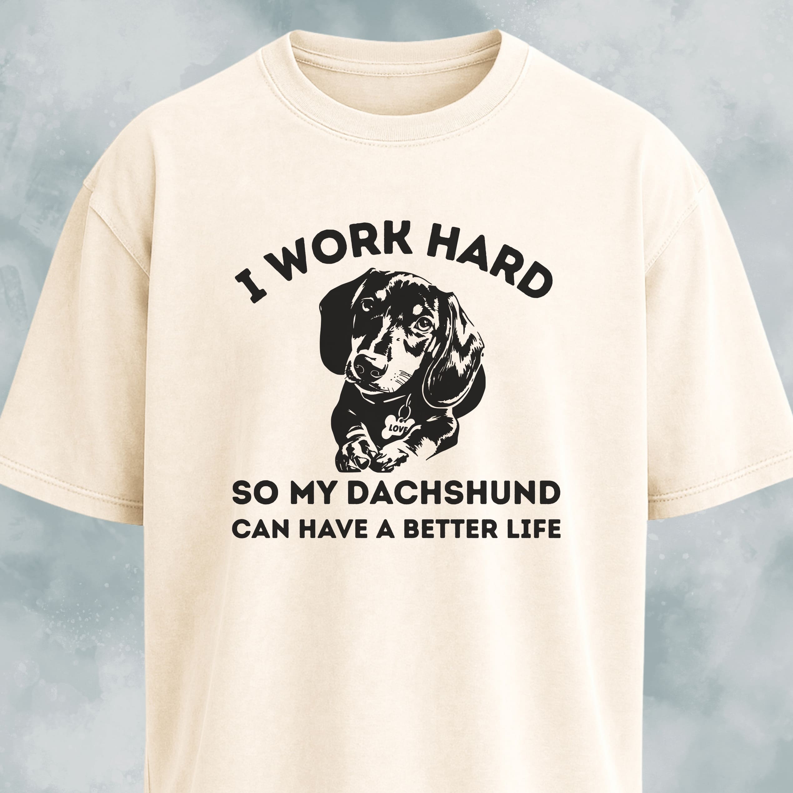 I Work Hard So My Dachshund Can Have A Better Life T-Shirt