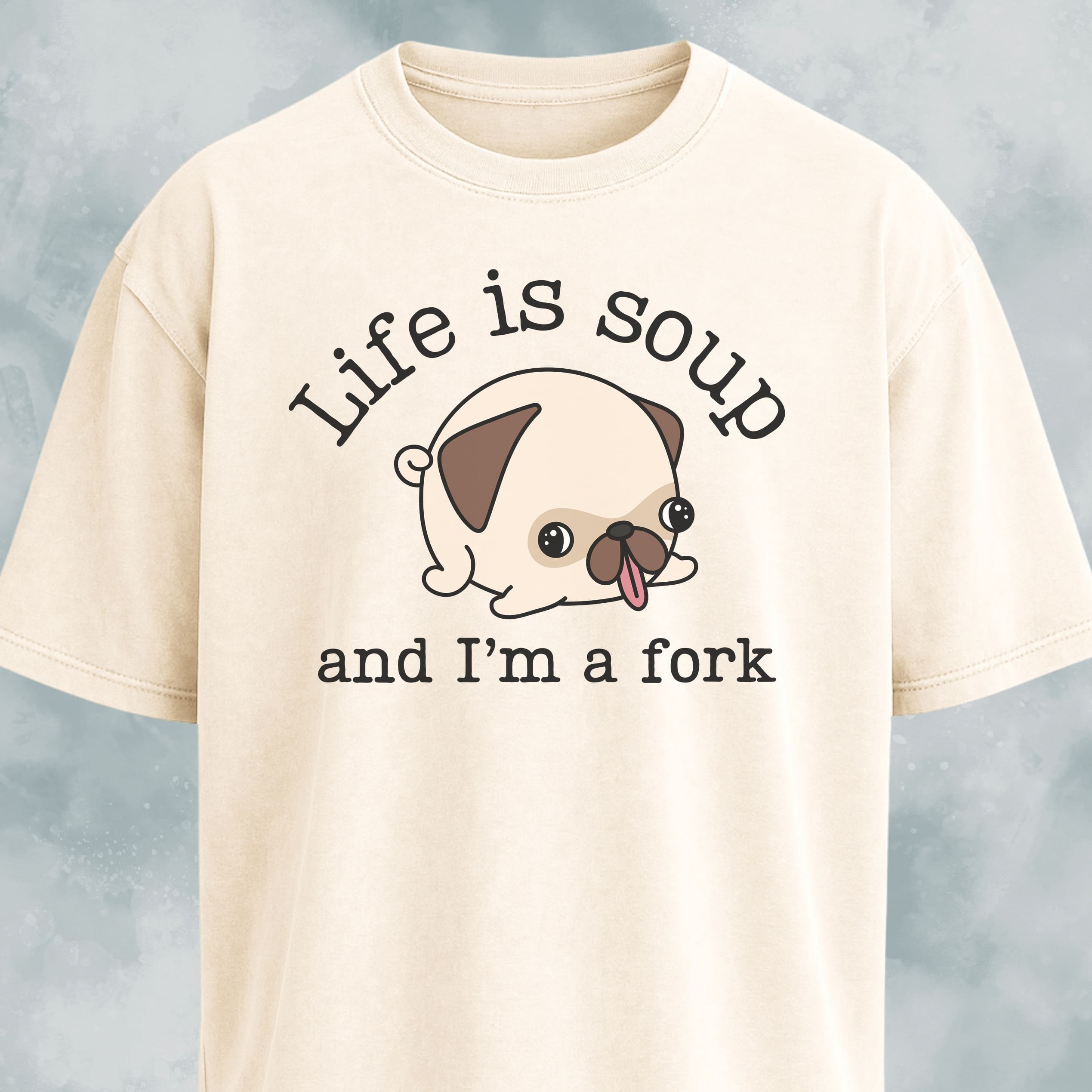 Life Is Soup Pug T-Shirt