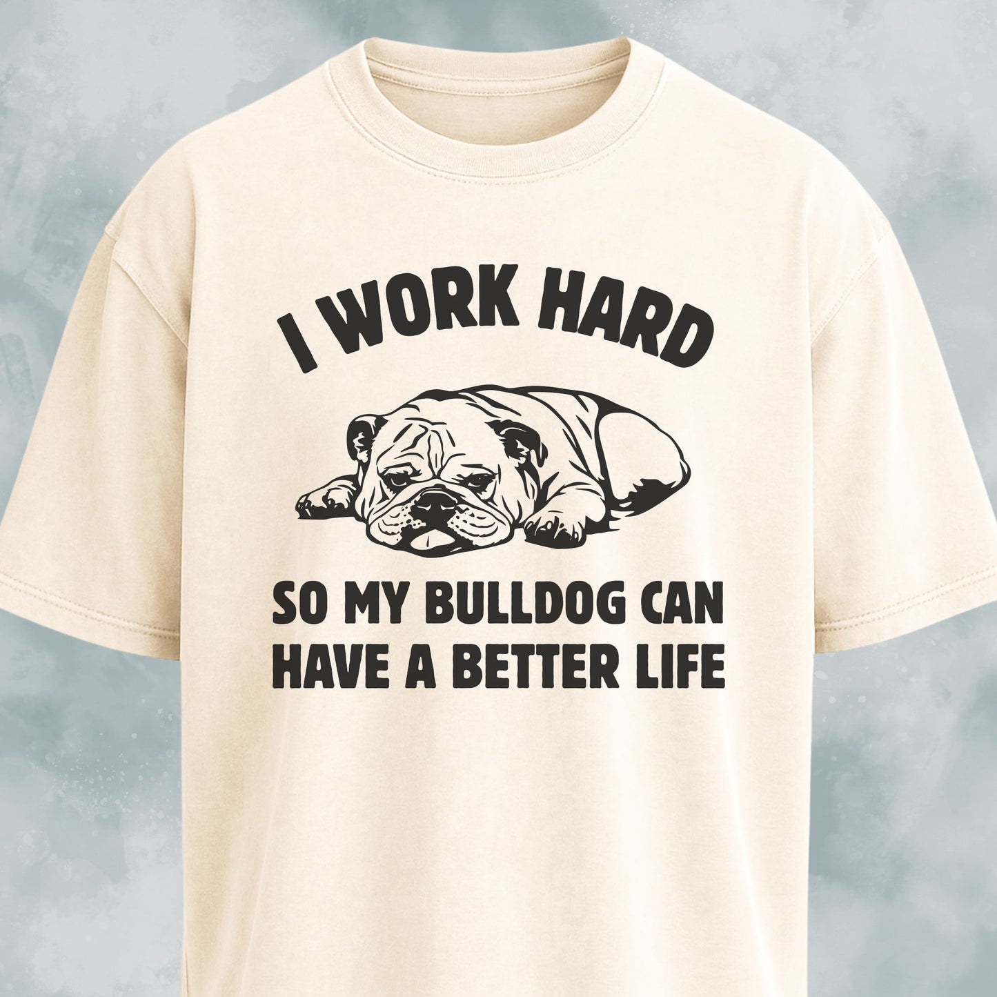 I Work Hard Bulldog Edition T-Shirt