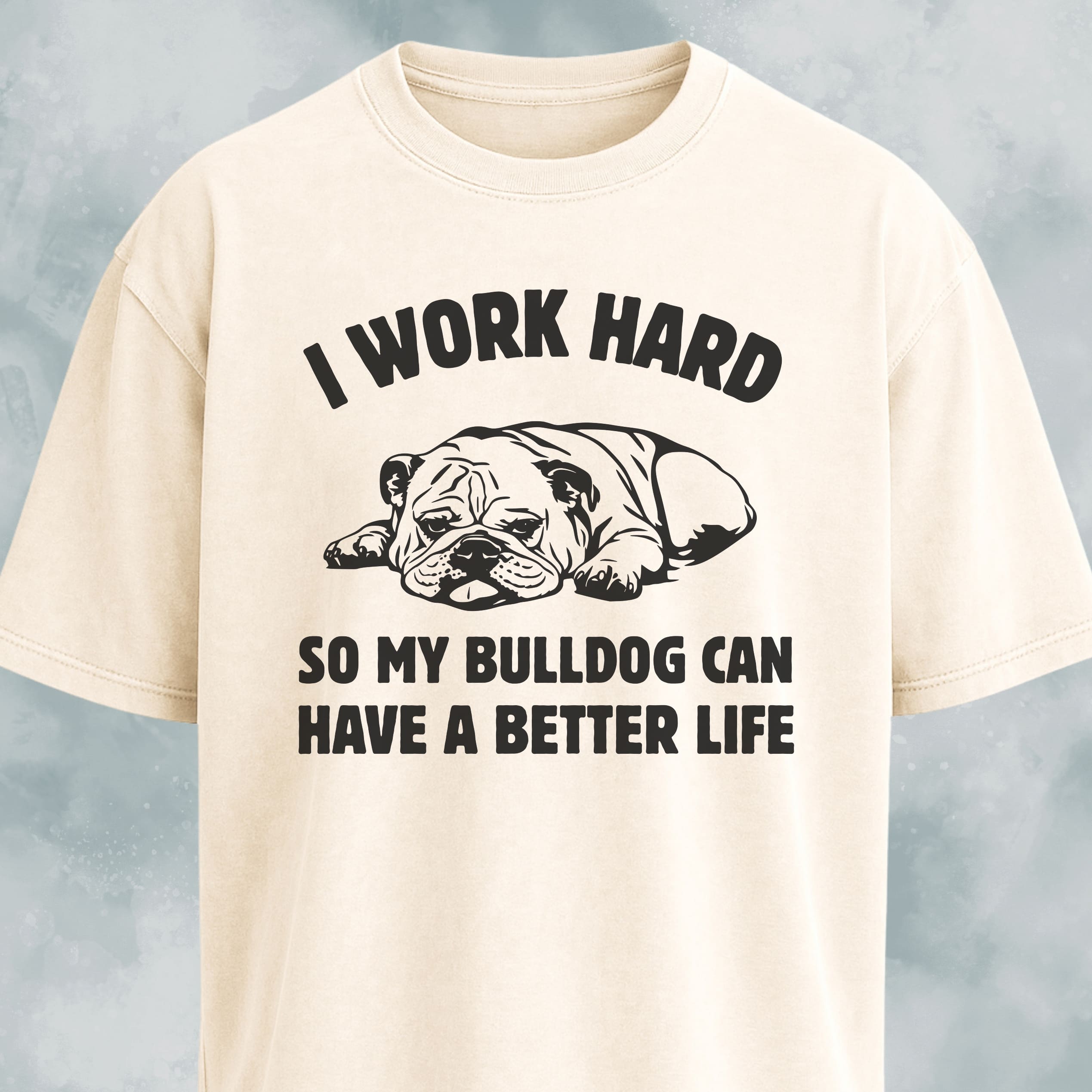 I Work Hard Bulldog Edition T-Shirt