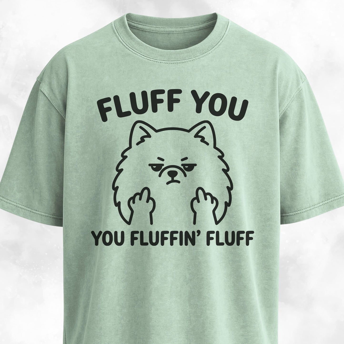 Fluff You You Fluffing Fluff Pomeranian T-Shirt