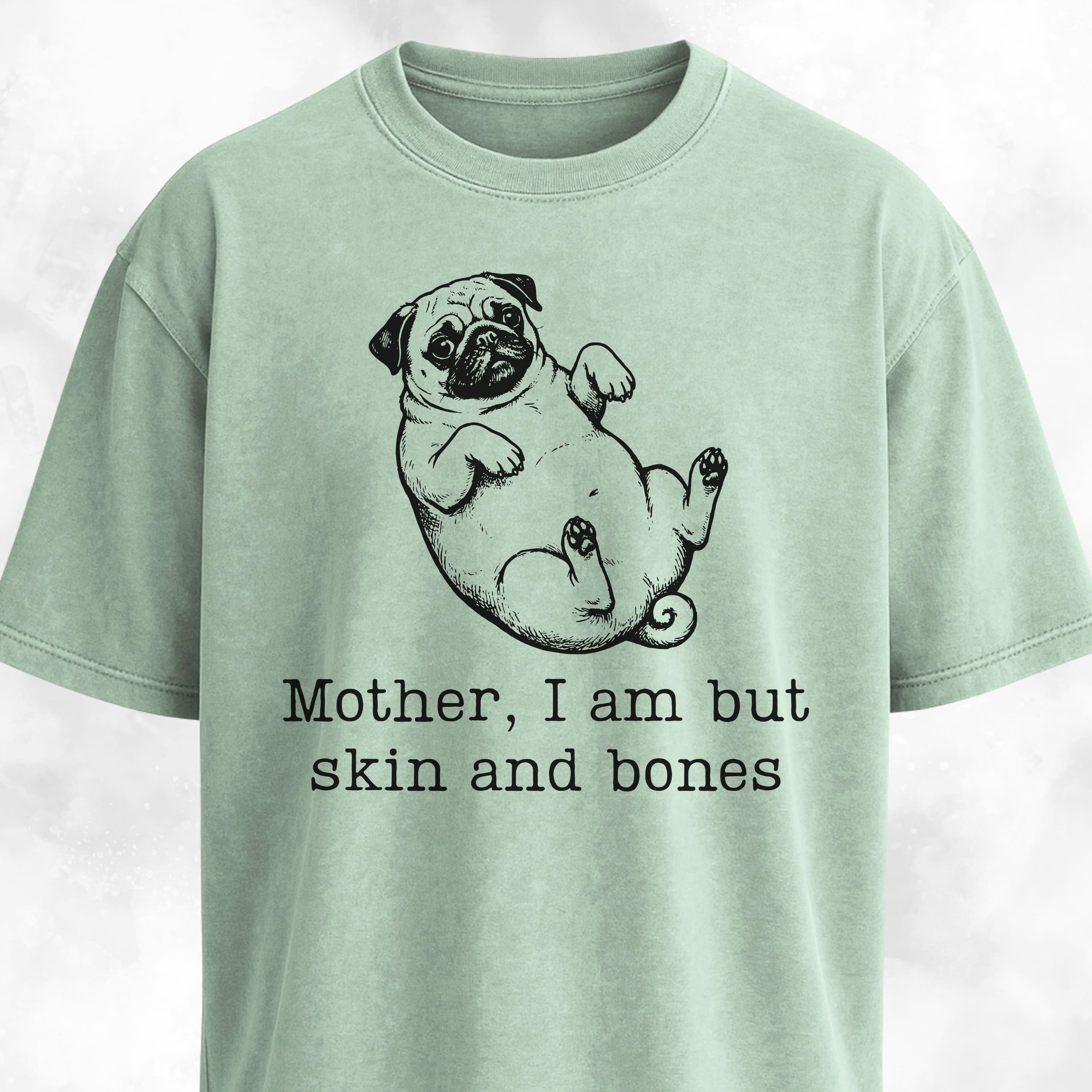 Mother I Am But Skin And Bones Pug T-Shirt