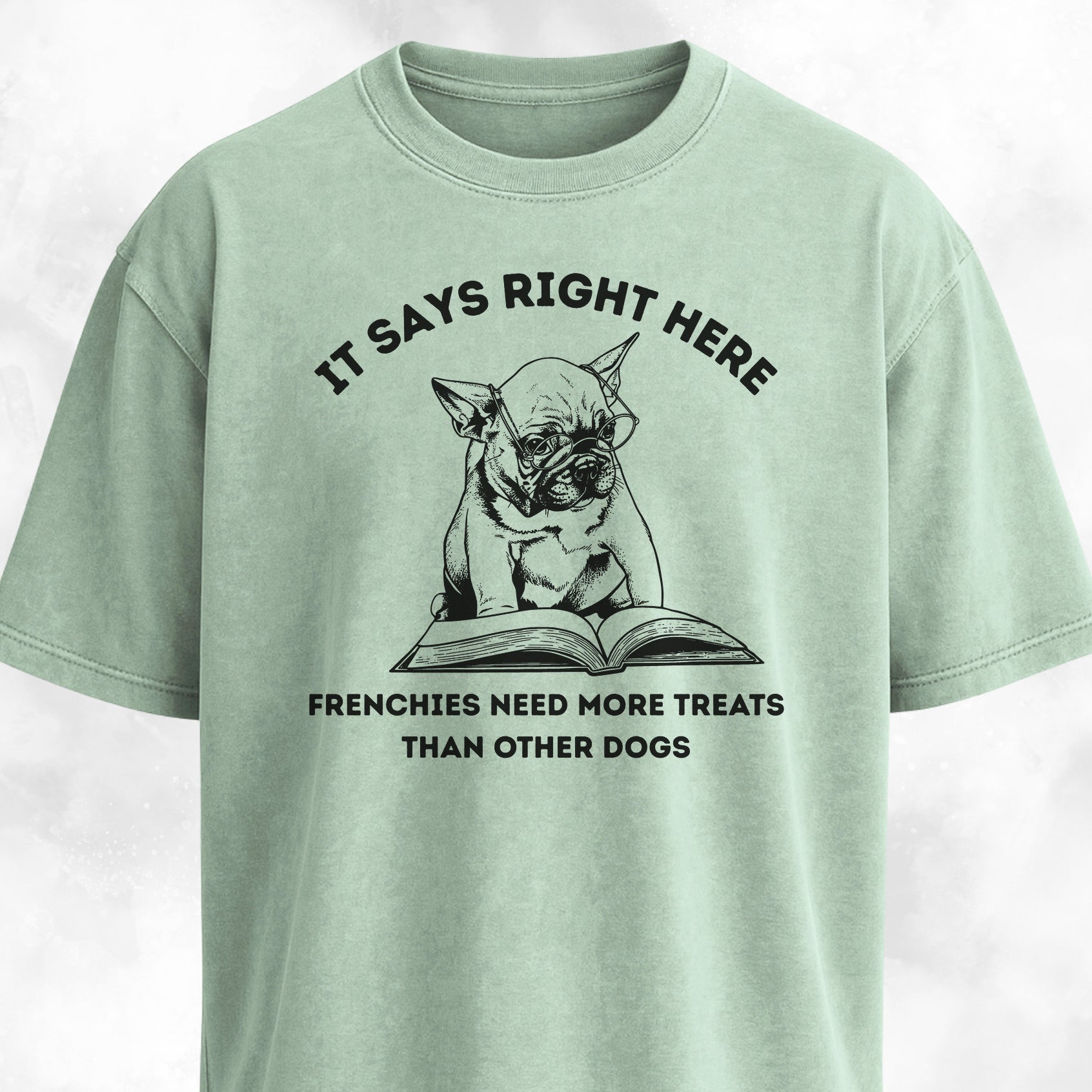 Frenchies Need More Treats Than Other Dogs T-Shirt