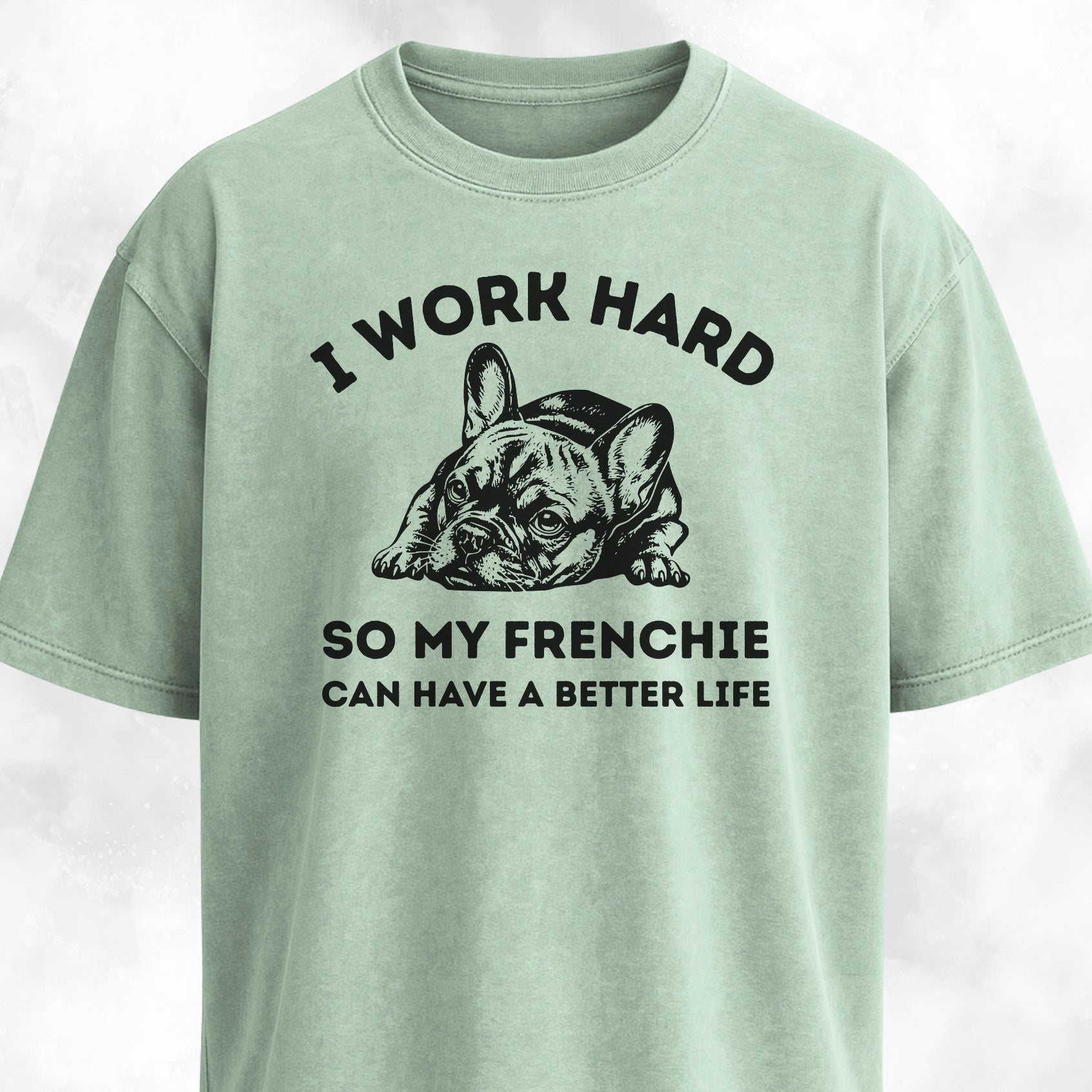 I Work Hard French Bulldog T-Shirt