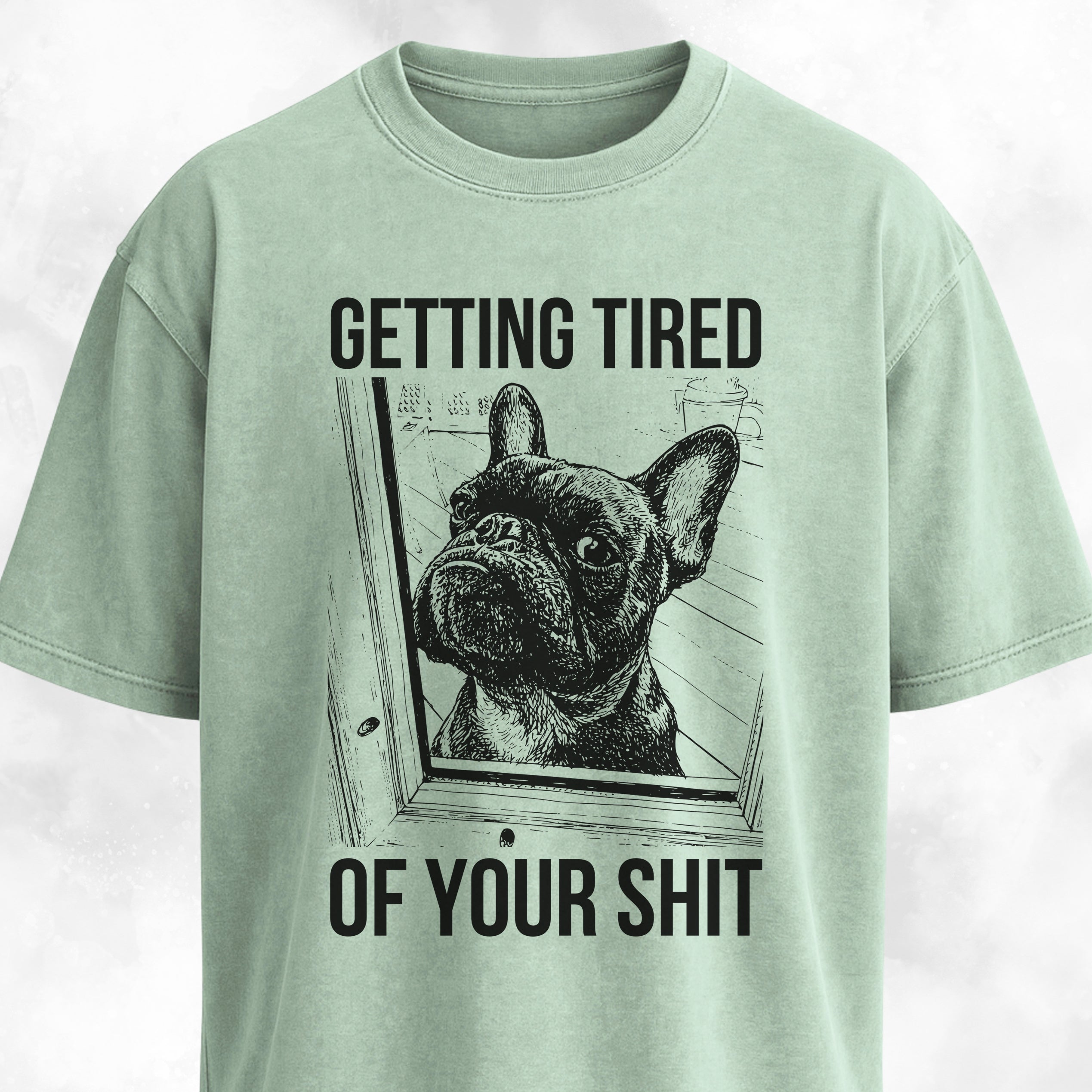 Getting Tired Of Your Shit French Bulldog T-Shirt