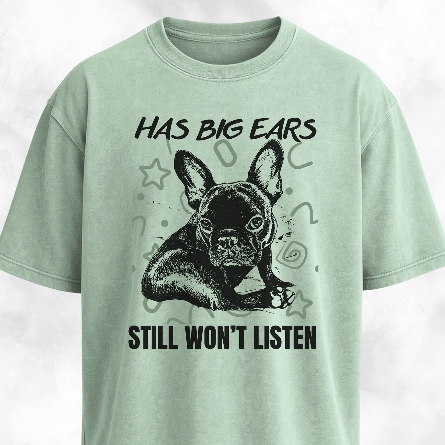 Has Big Ears, Still Won't Listen Frenchie T-Shirt