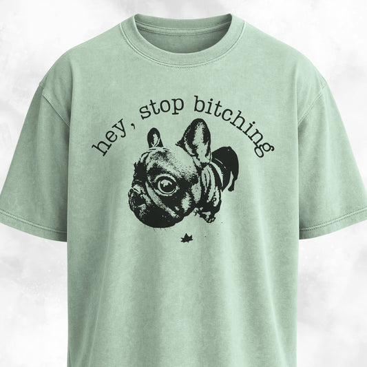 Hey Stop Bitching Frenchie T-Shirt