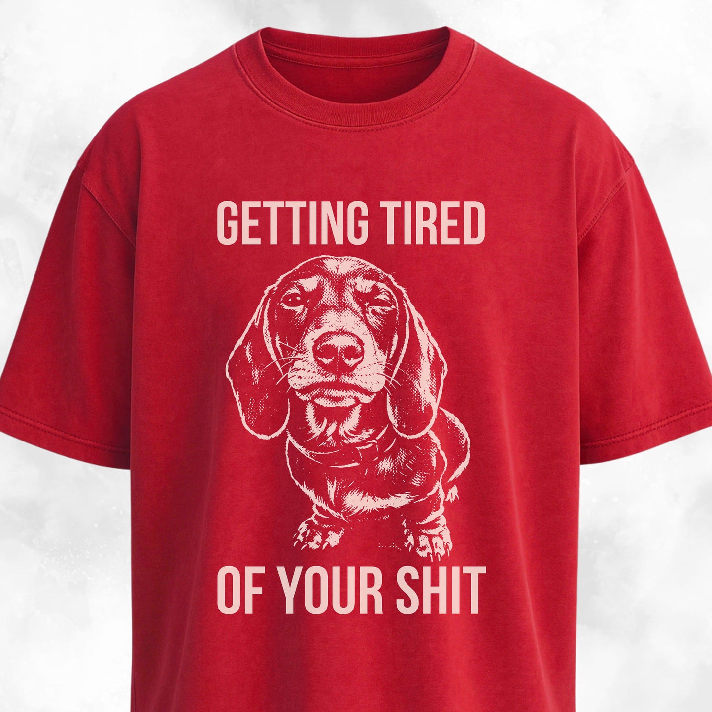 Getting Tired Of Your Shit Doxie T-Shirt
