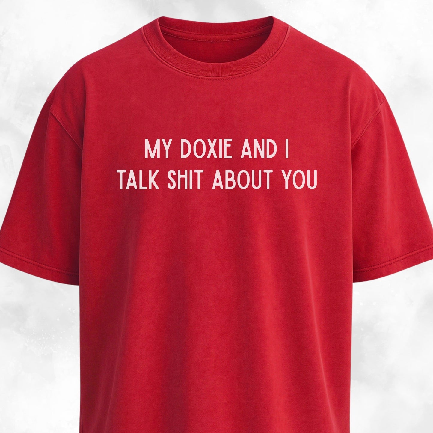 My Doxie And I Talk Shit About You T-Shirt