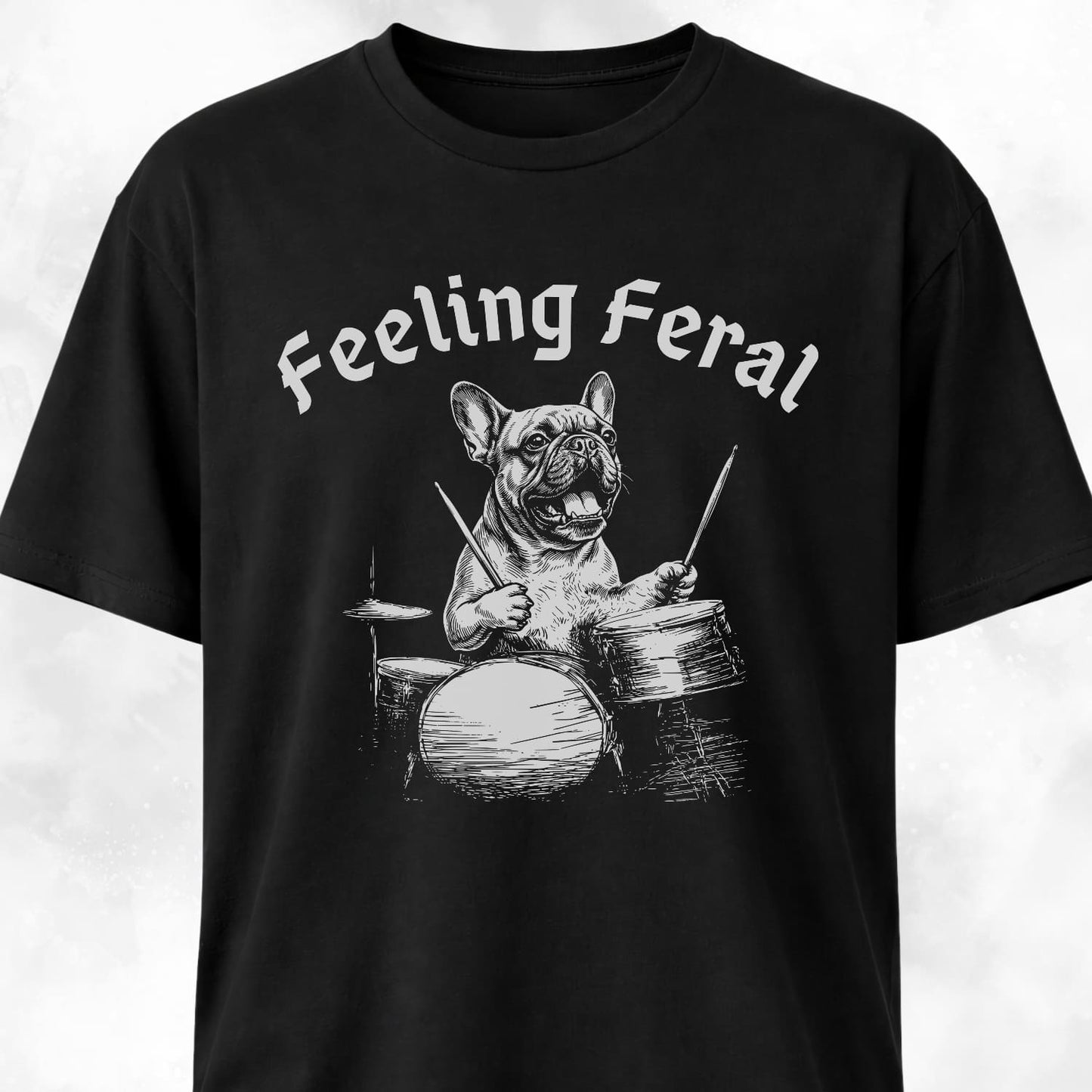 Feeling Feral Drummer Frenchie T-Shirt