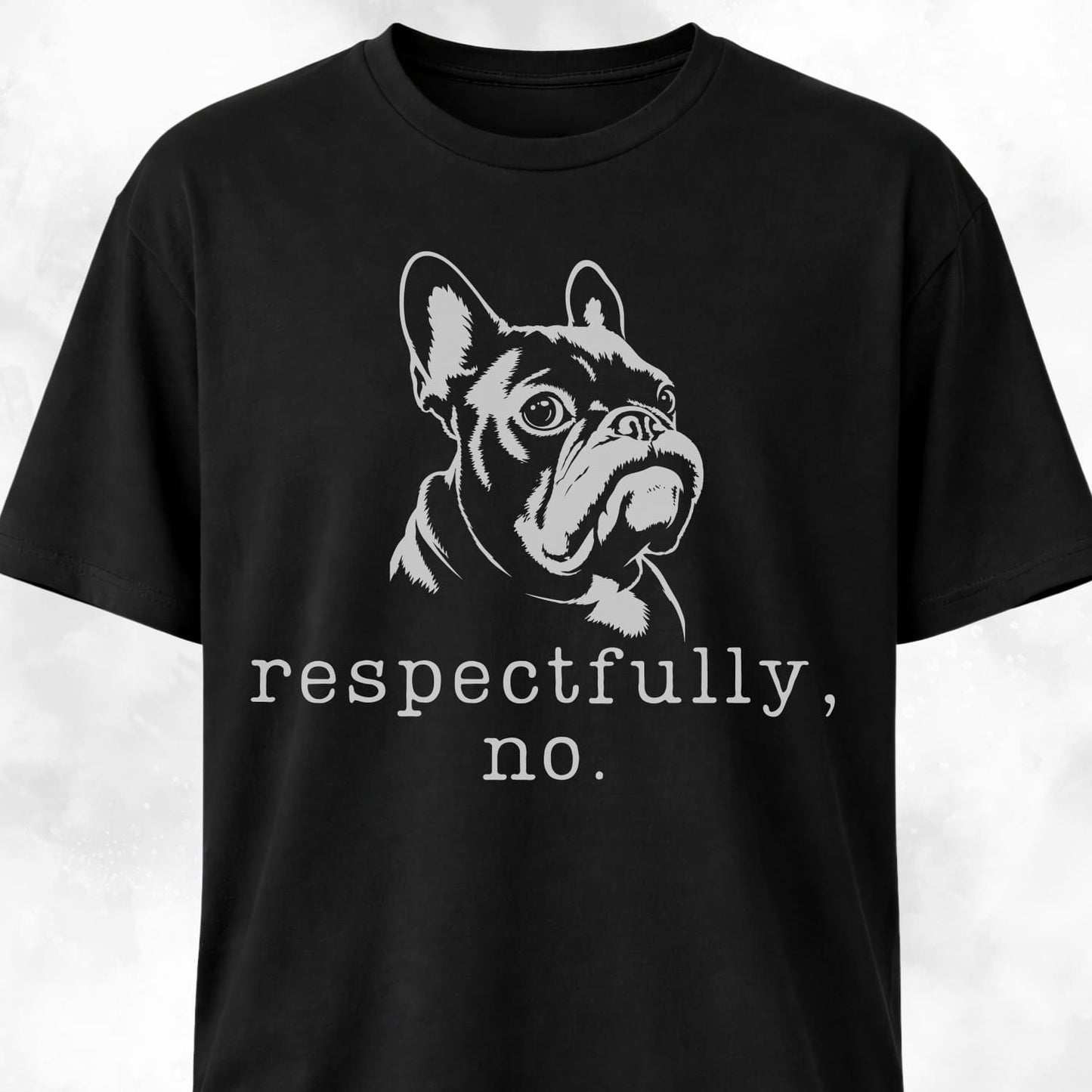 Respectfully, No Frenchie T-Shirt