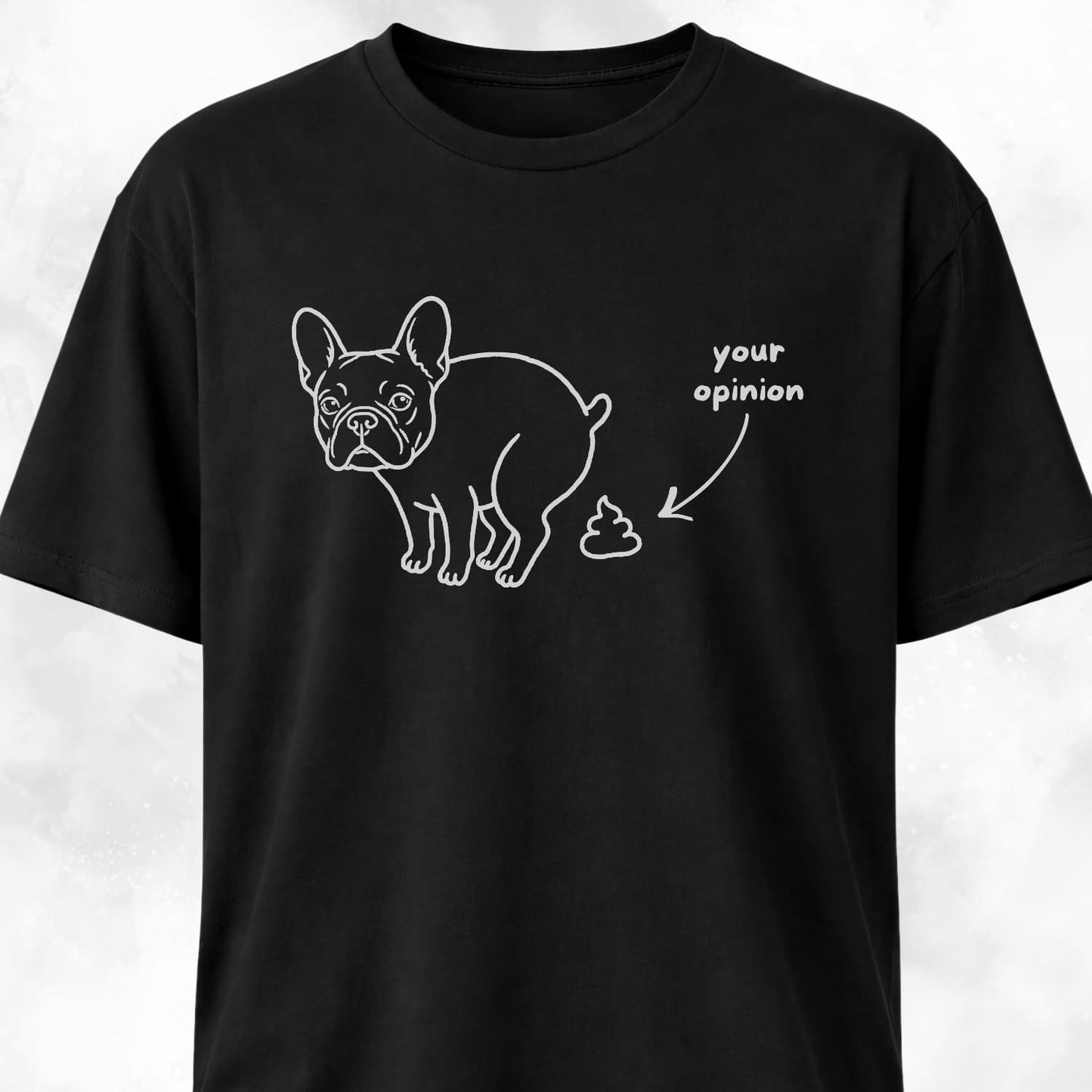 Your Opinion Frenchie T-Shirt