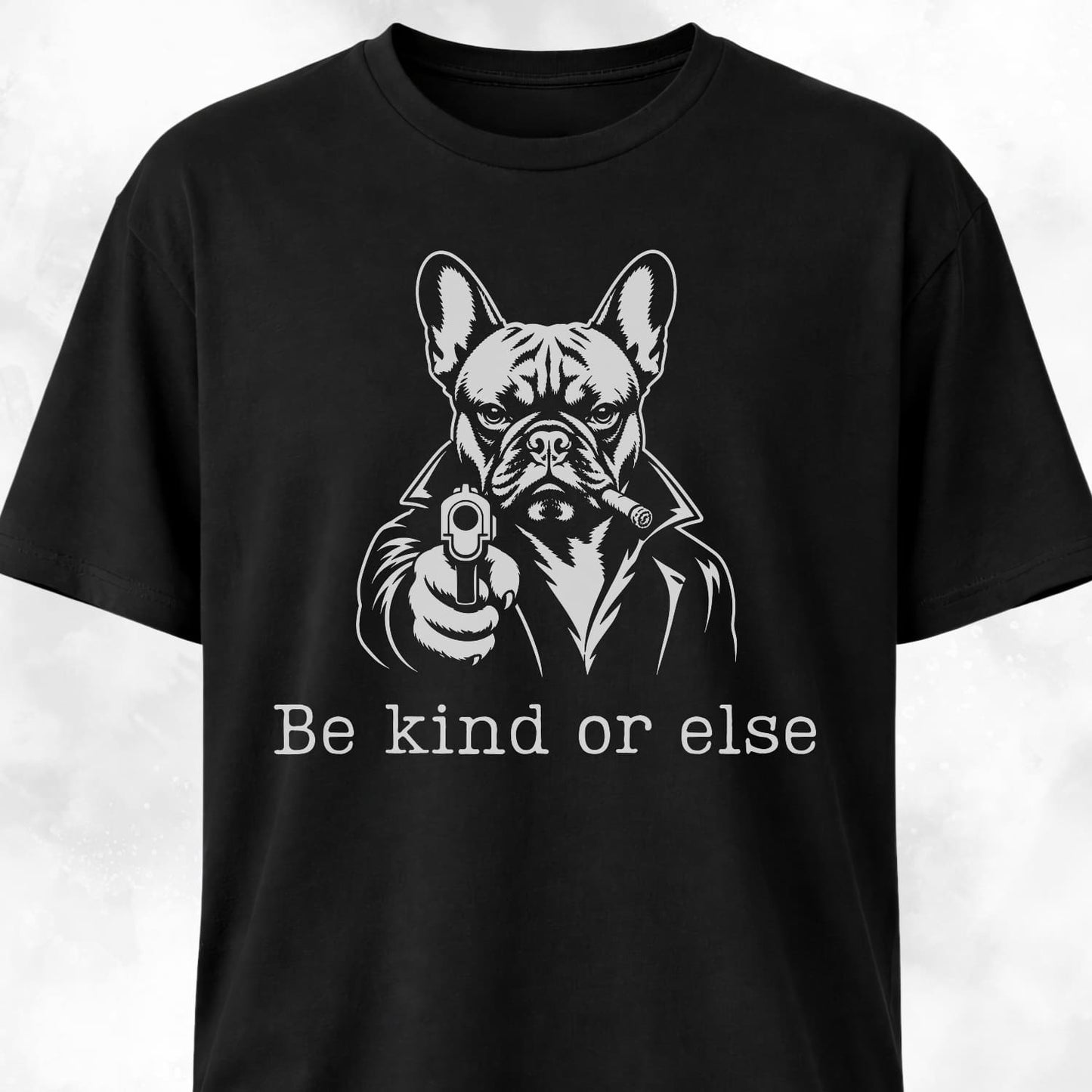 Be Kind Or Else Frenchie T-Shirt