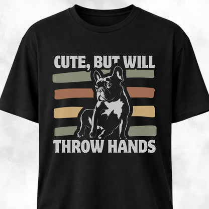 Cute But Will Throw Hands Frenchie T-Shirt