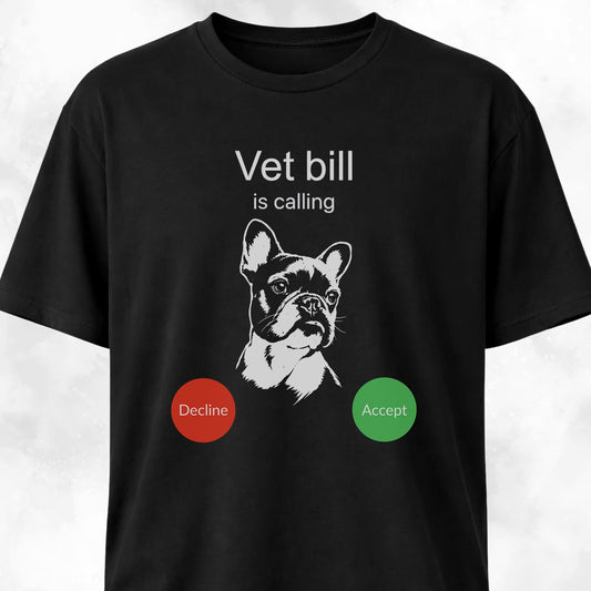 Vet Bill Is Calling Frenchie T-Shirt