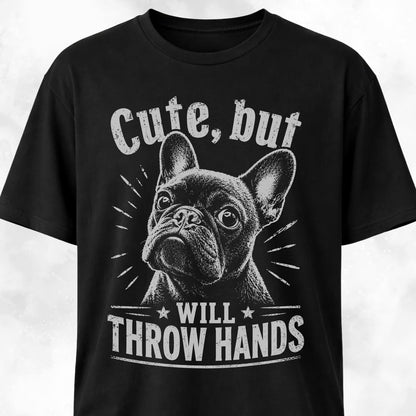 Cute But Will Throw Hands Frenchie 2 T-Shirt