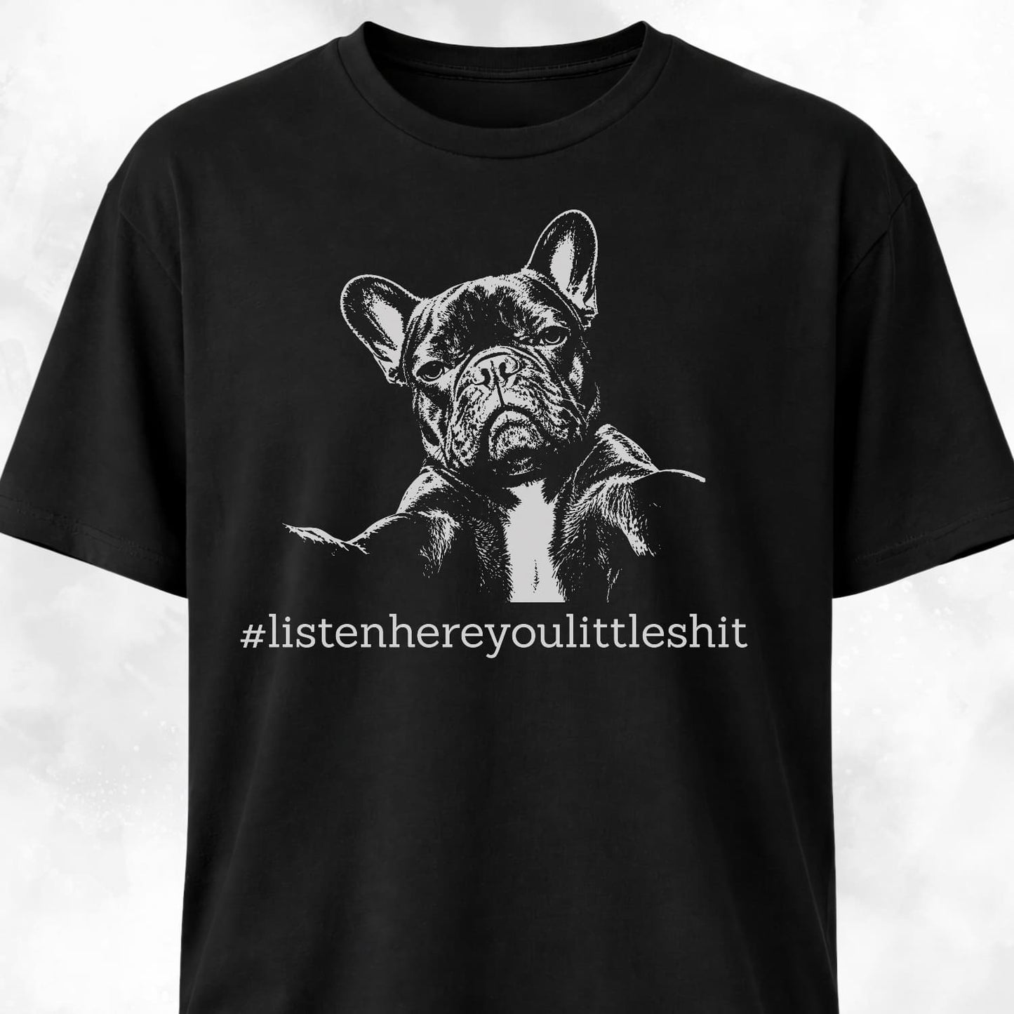 Listen Here French Bulldog T-Shirt