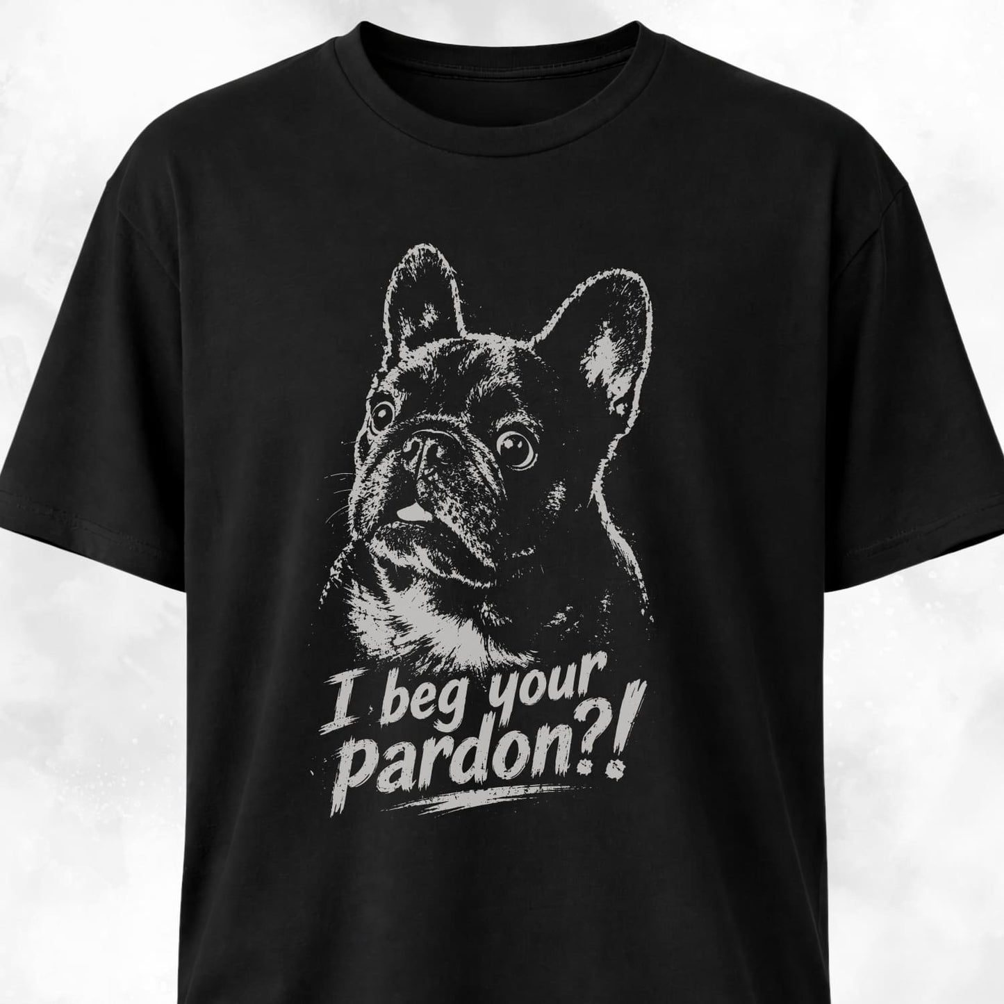 I Beg Your Pardon Frenchie T-Shirt
