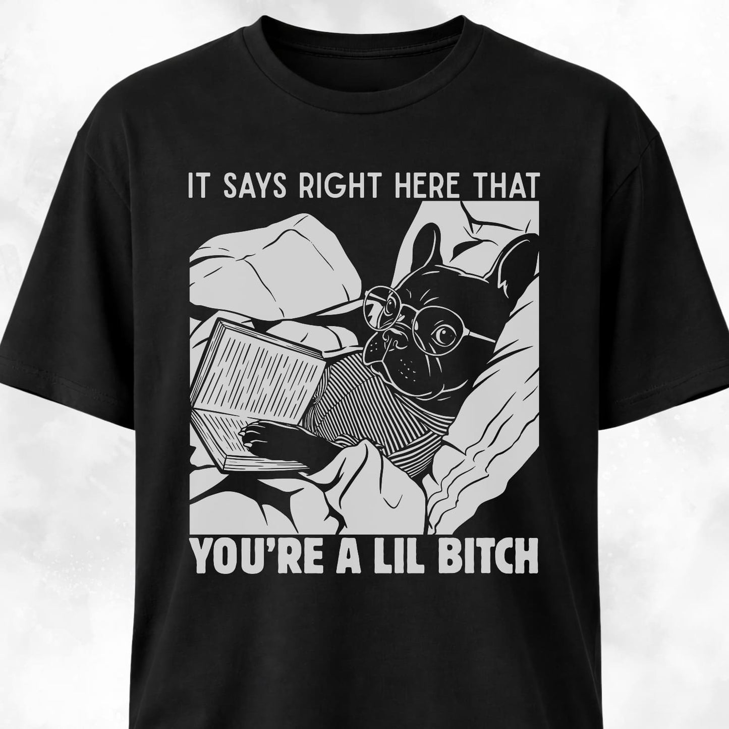 You're A Lil Bitch French Bulldog T-Shirt