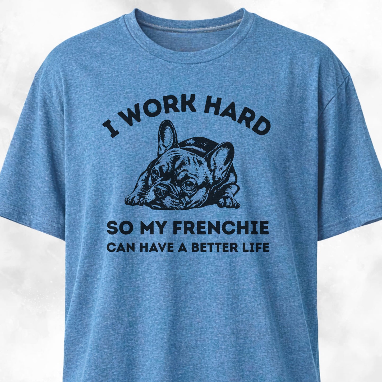 I Work Hard French Bulldog T-Shirt