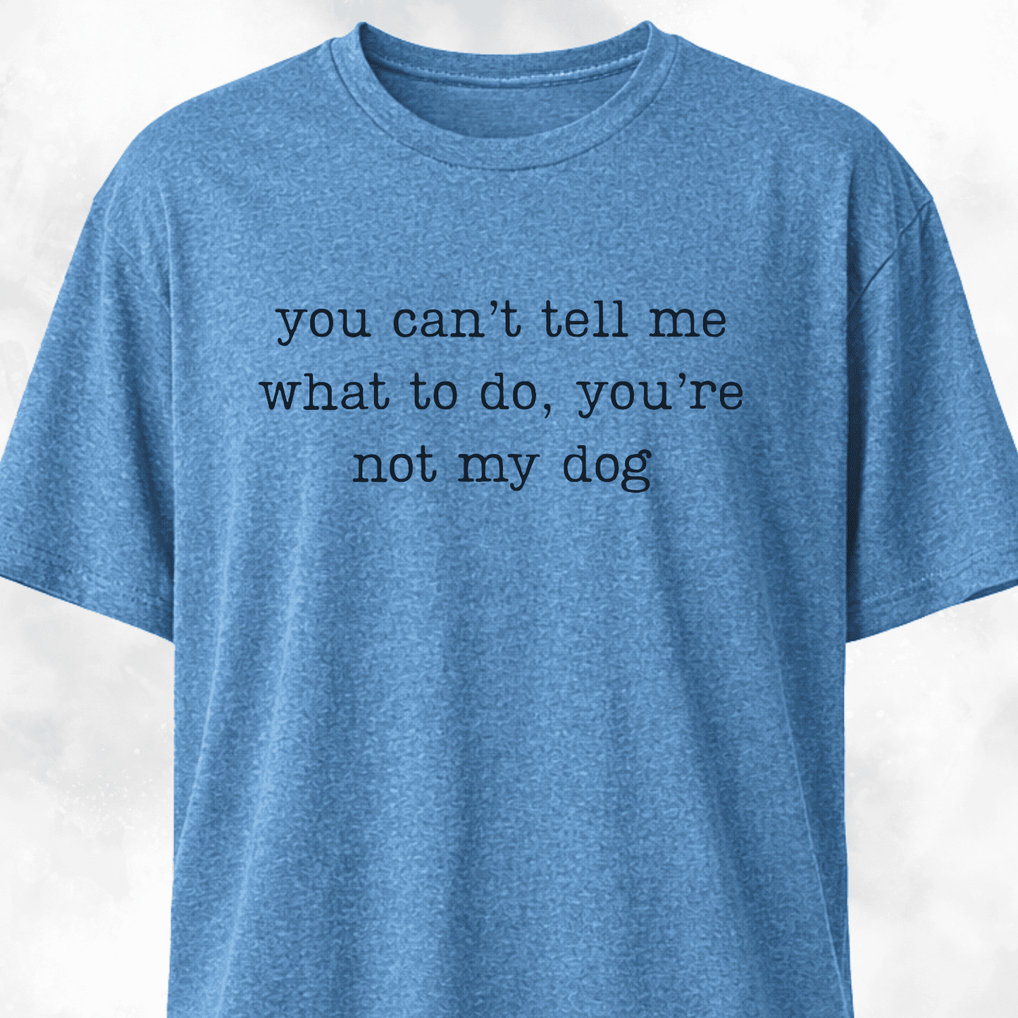 You're Not My Dog T-Shirt
