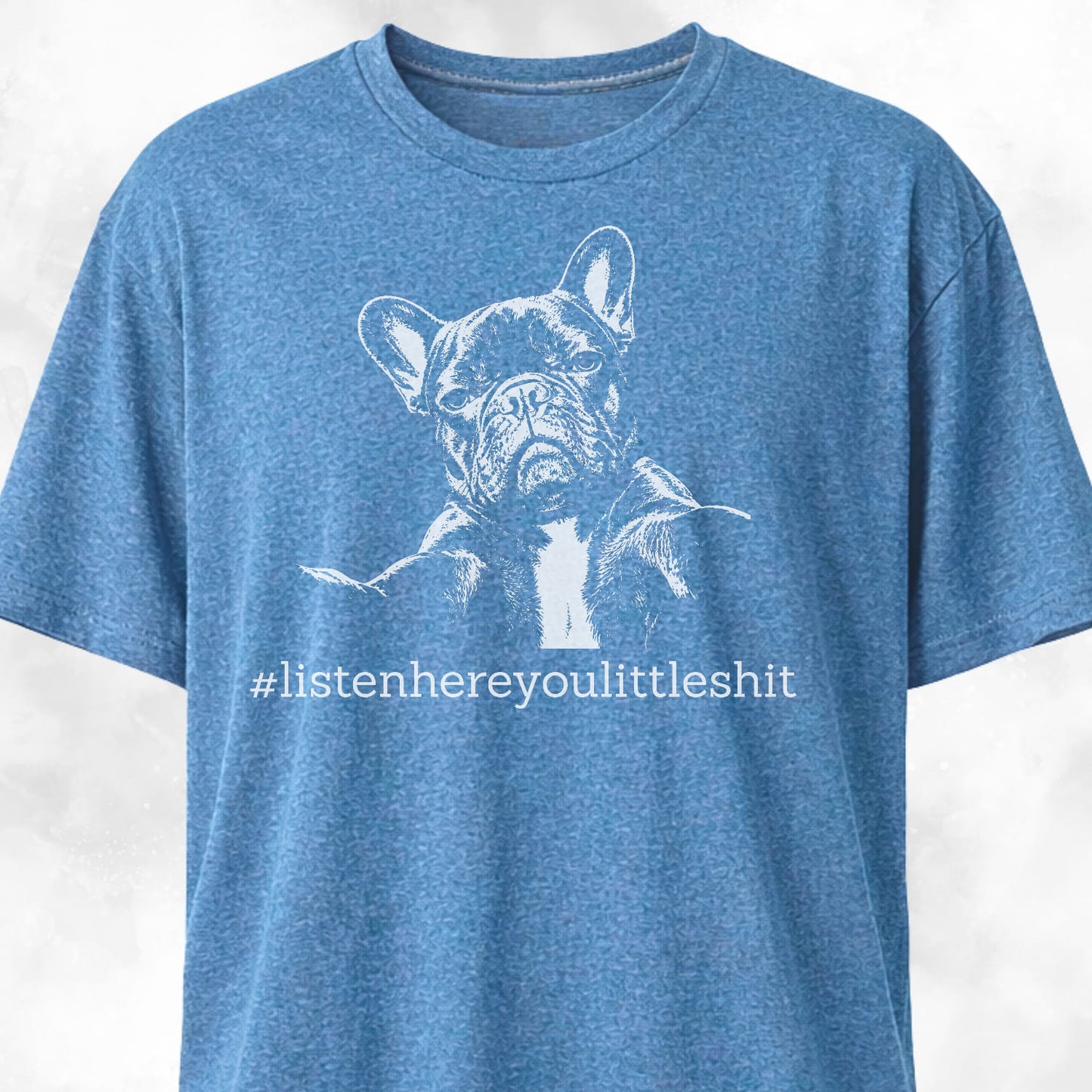 Listen Here French Bulldog T-Shirt