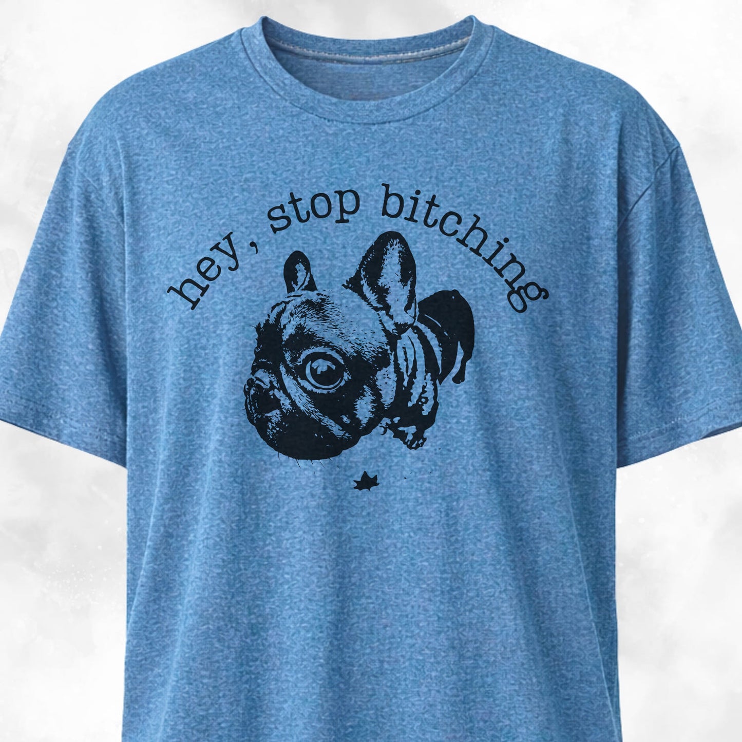 Hey Stop Bitching Frenchie T-Shirt