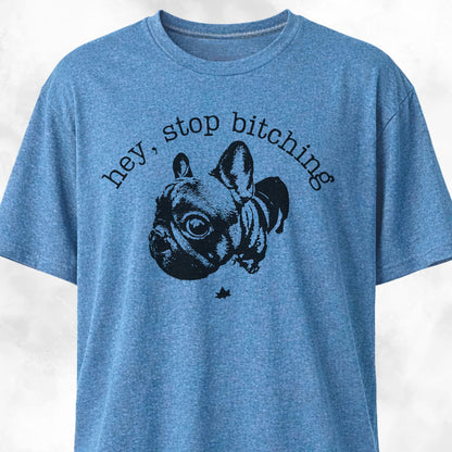 Hey Stop Bitching Frenchie T-Shirt