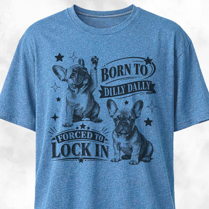 Born To Dilly Dally Frenchie T-Shirt