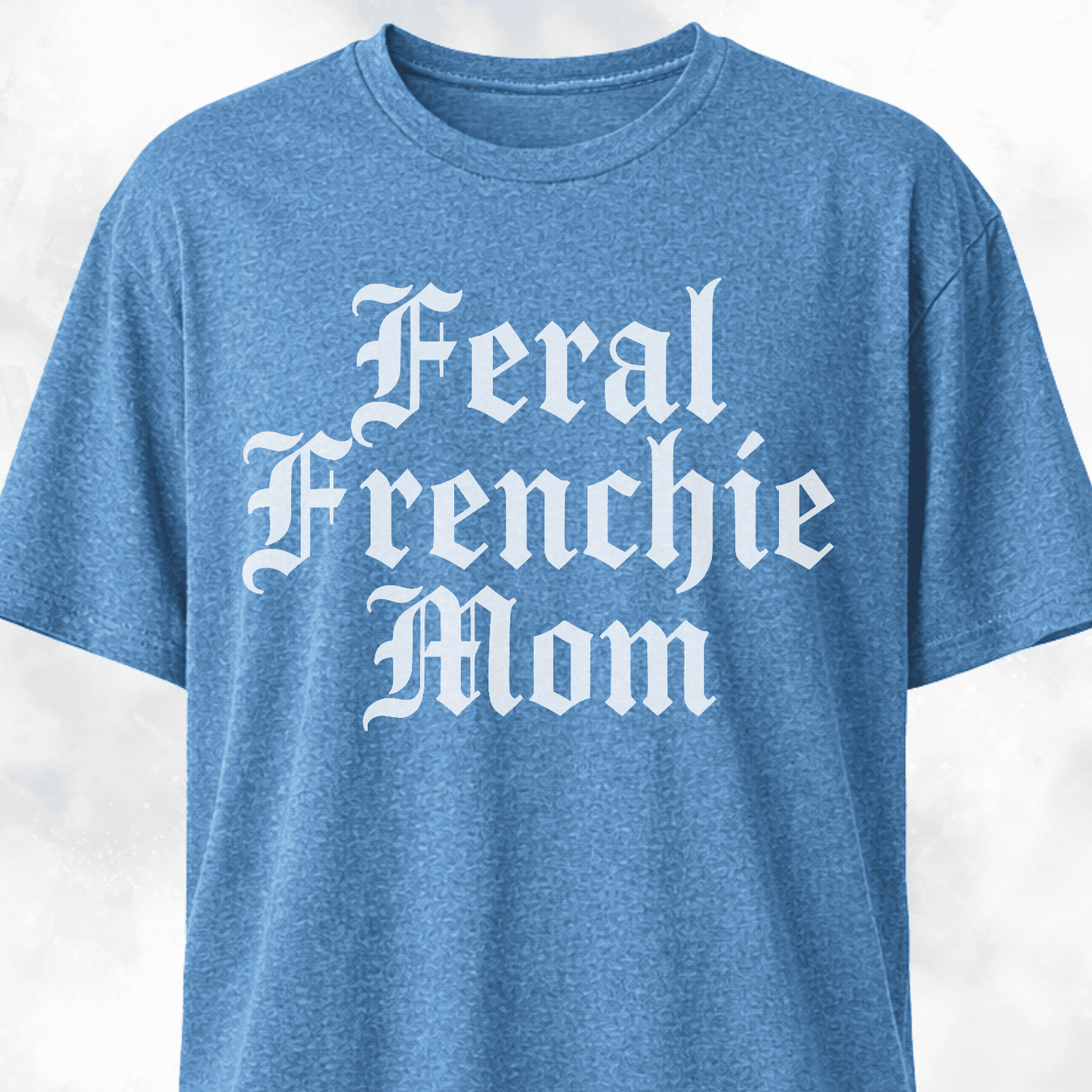 Feral Frenchie Mom T-Shirt