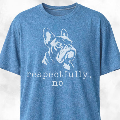 Respectfully, No Frenchie T-Shirt