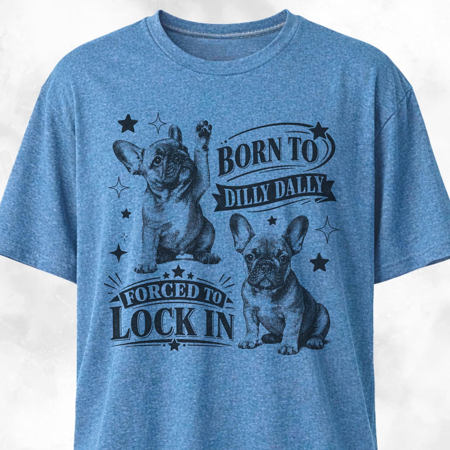 Born To Dilly Dally Frenchie T-Shirt