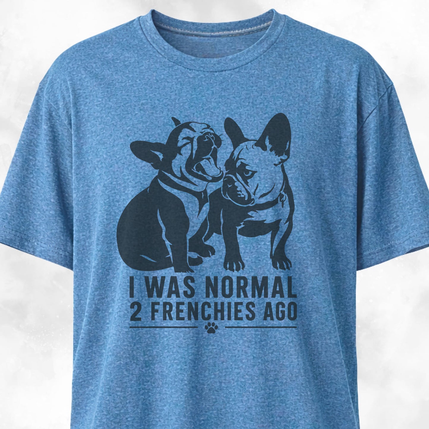 I Was Normal 2 Frenchies Ago T-Shirt