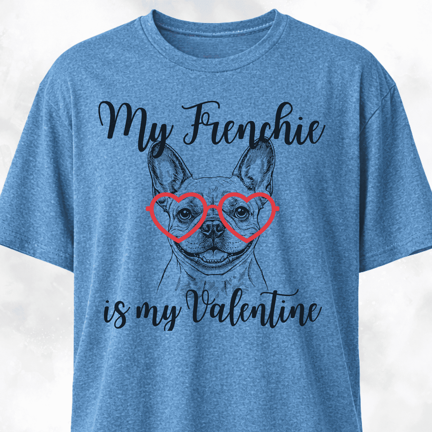 My Frenchie Is My Valentine T-Shirt