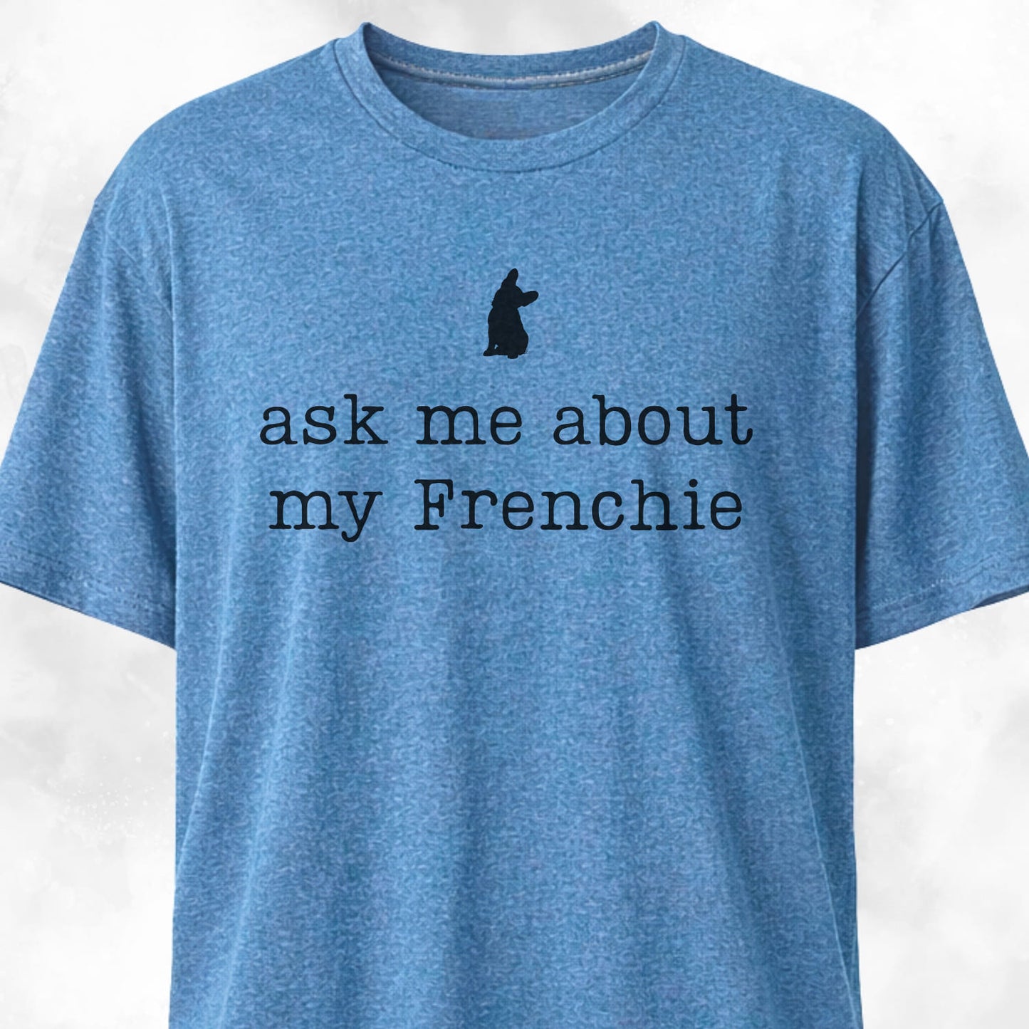 Ask Me About My Frenchie T-Shirt