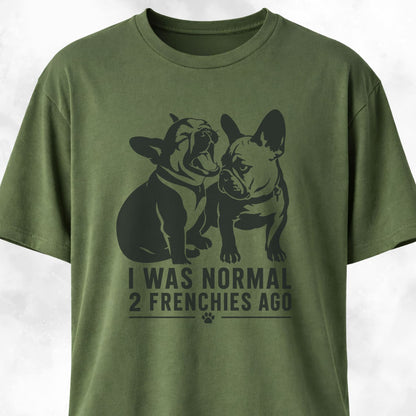 I Was Normal 2 Frenchies Ago T-Shirt